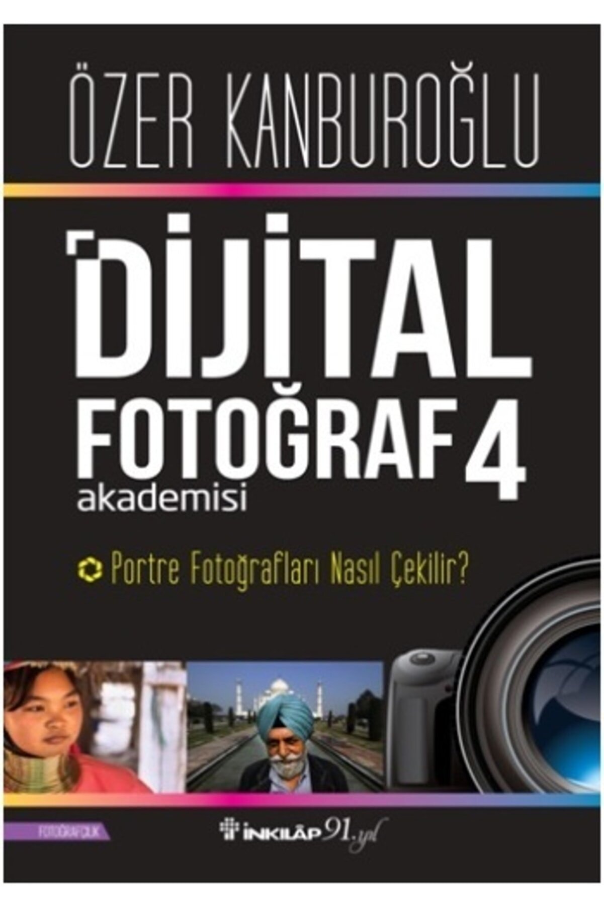 İnkılap Kitabevi Dijital Fotoğraf Akademisi 4 - Portre Fotoğraf Nasıl Çekilir ?-özer Kanburoğlu
