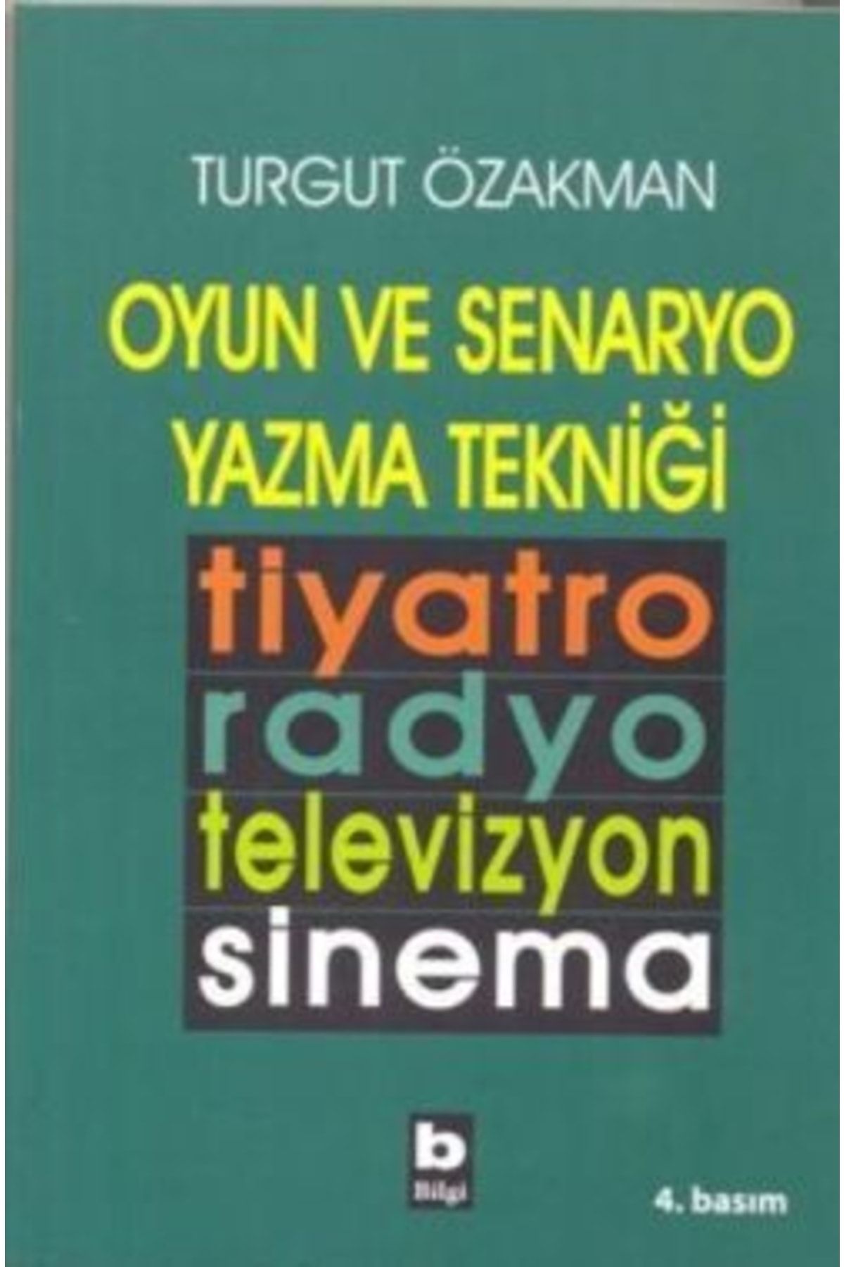Bilgi Yayınları Oyun Ve Senaryo Yazma Tekniği Tiyatro, Radyo, Televizyon, Sinema