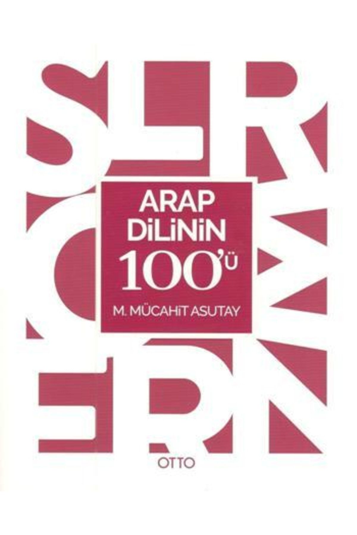 Otto Yayınları Arap Dilinin 100'ü - M. Mücahi?t Asutay