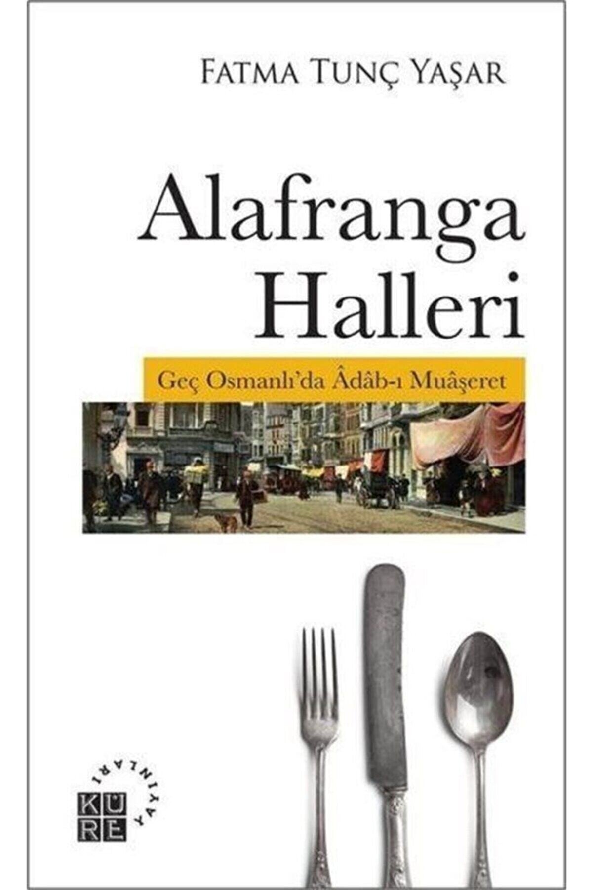 Küre Yayınları Alafranga Halleri & Geç Osmanlı'da Adab-ı Muaşeret
