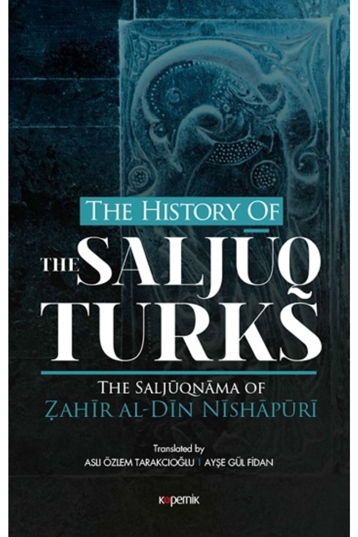 Kopernik Kitap The History Of The Salcuq Turks // Zahir Al Din Nishapüri