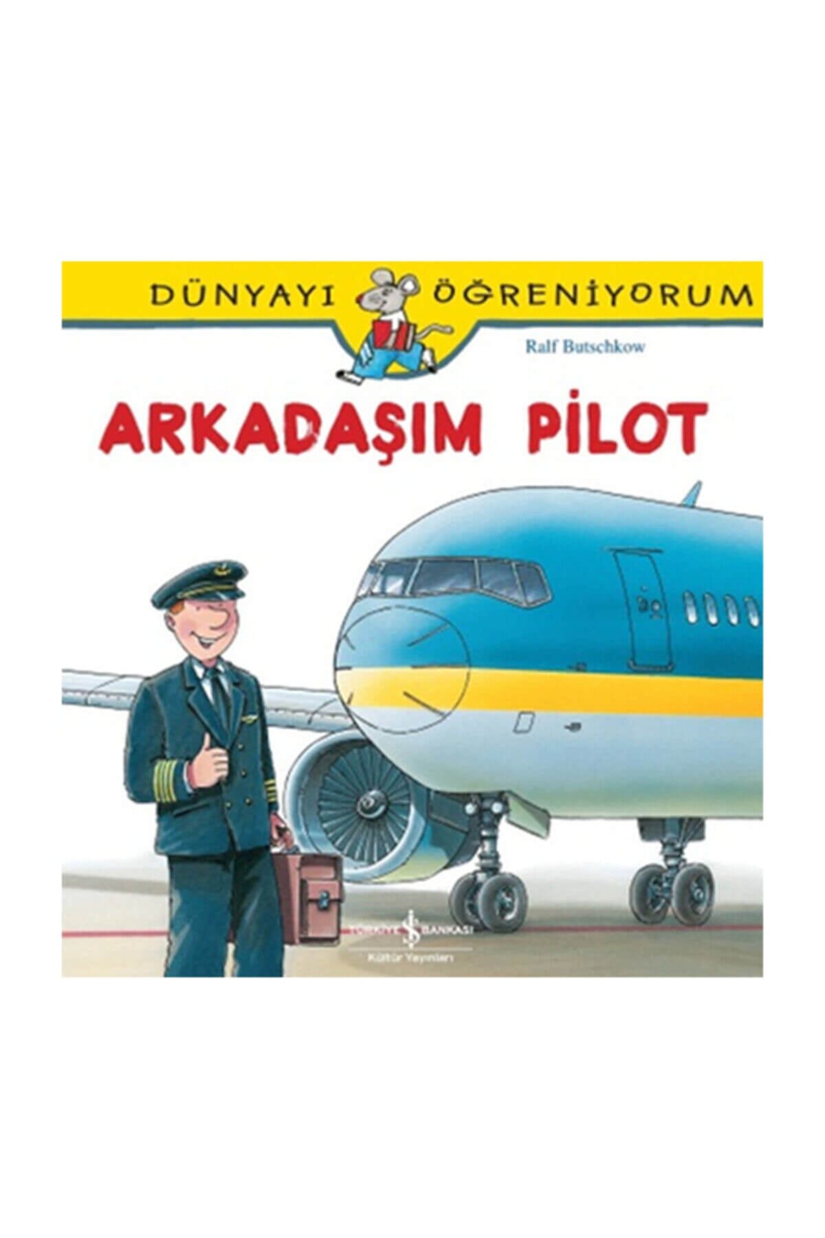 Türkiye İş Bankası Kültür Yayınları Arkadaşım Pilot  Dünyayı Öğreniyorum
