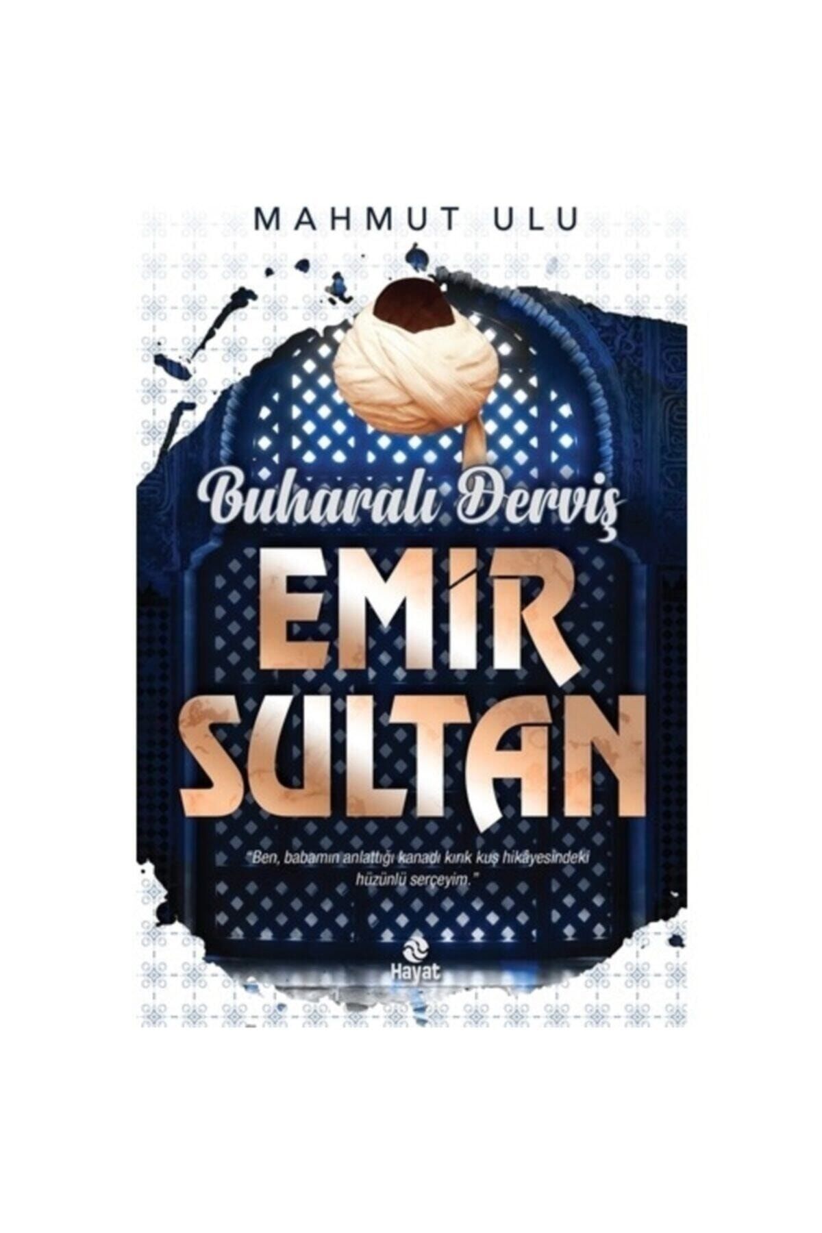 Hayat Buharalı Derviş Emir Sultan - Mahmut Ulu