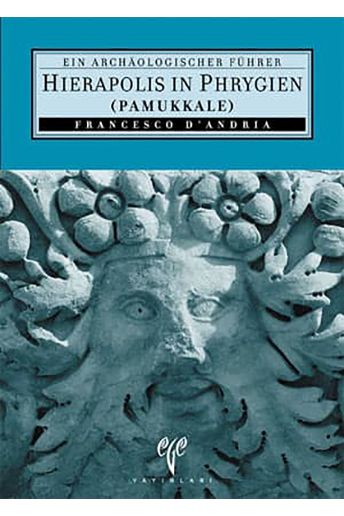 Ege Yayınları Ein Archaeologischer Führer Hierapolis In Phrygien (pamukkale)