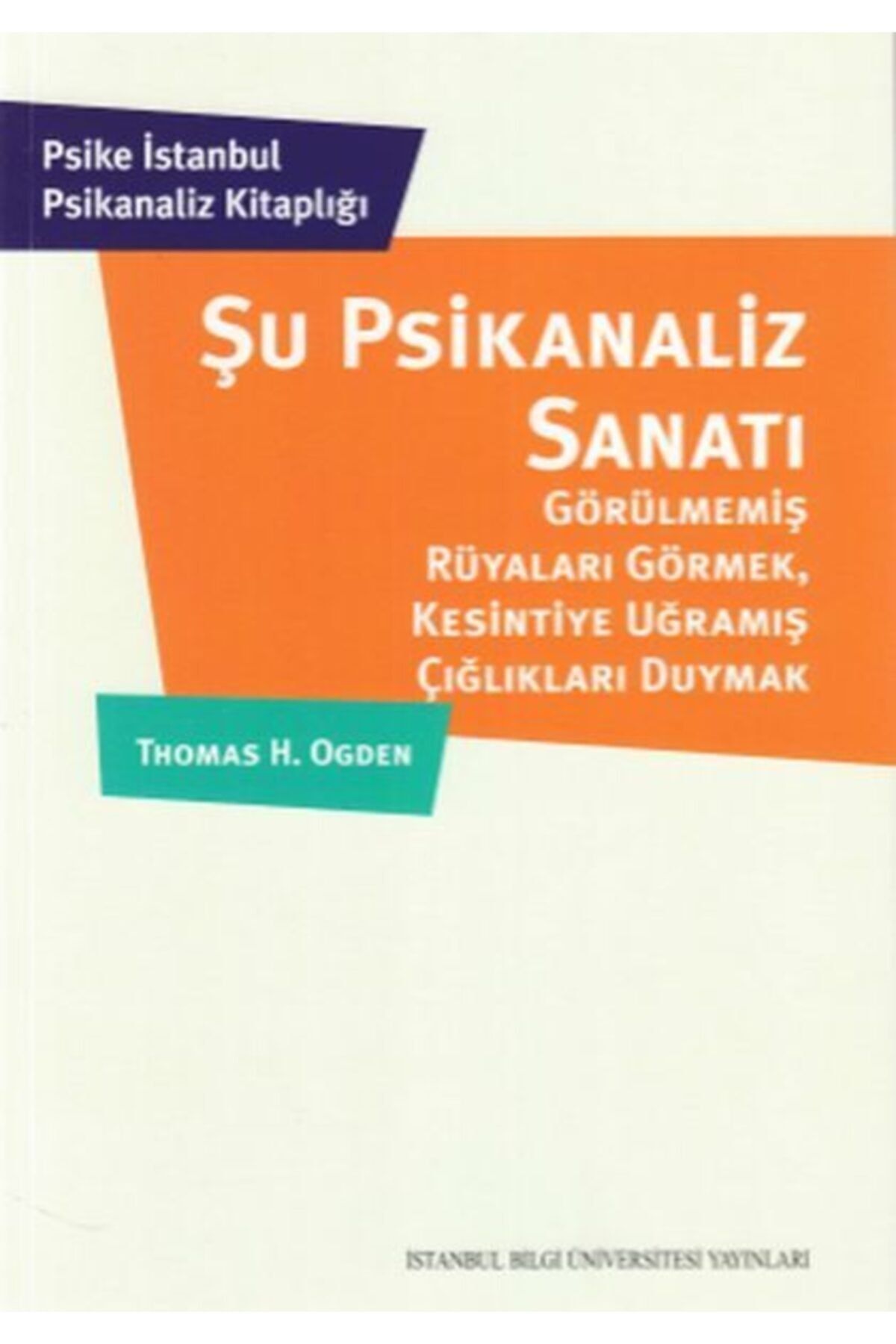 İstanbul Bilgi Üniversitesi Yayınları Şu Psikanaliz Sanatı - Thomas H. Ogden