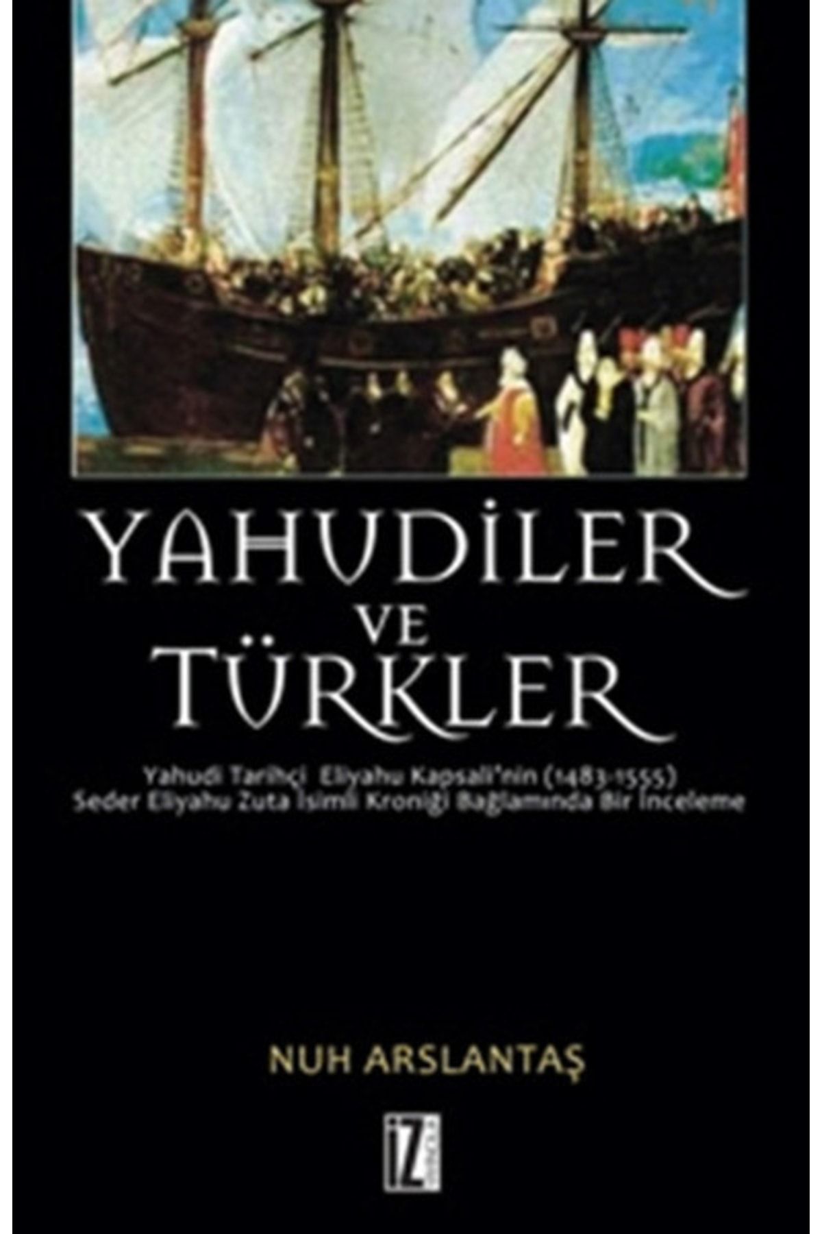 İz Yayıncılık Yahudiler Ve Türkler / Nuh Arslantaş / / 9789753559423