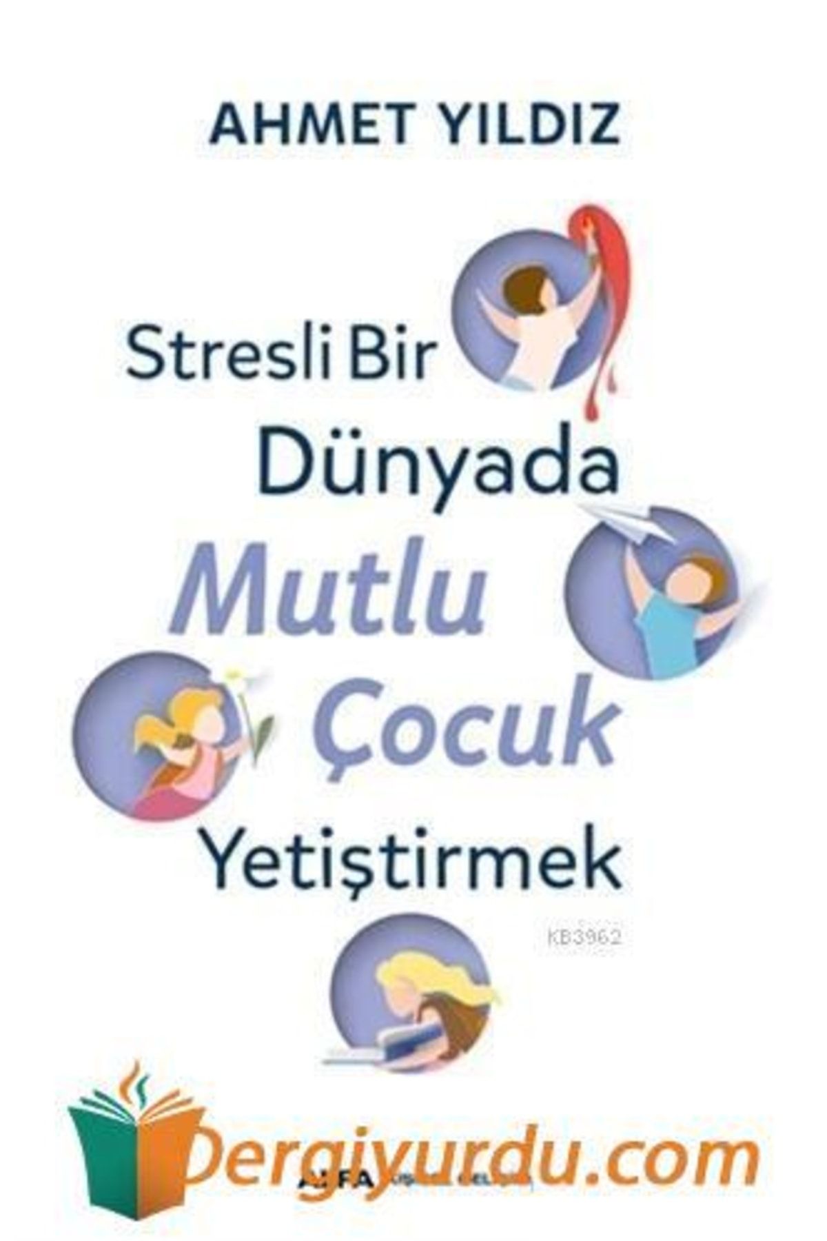 Alfa Yayınları Stresli Bir Dünyada Mutlu Çocuk Yetiştirmek Kişisel Gelişim Türkçe 13,