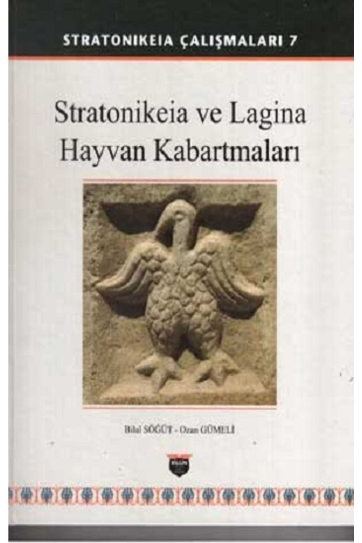 Bahar Stratonikeia Çalışmaları 7 - Stratonikeia Ve Lagina Hayvan Kabartmaları (ciltli)