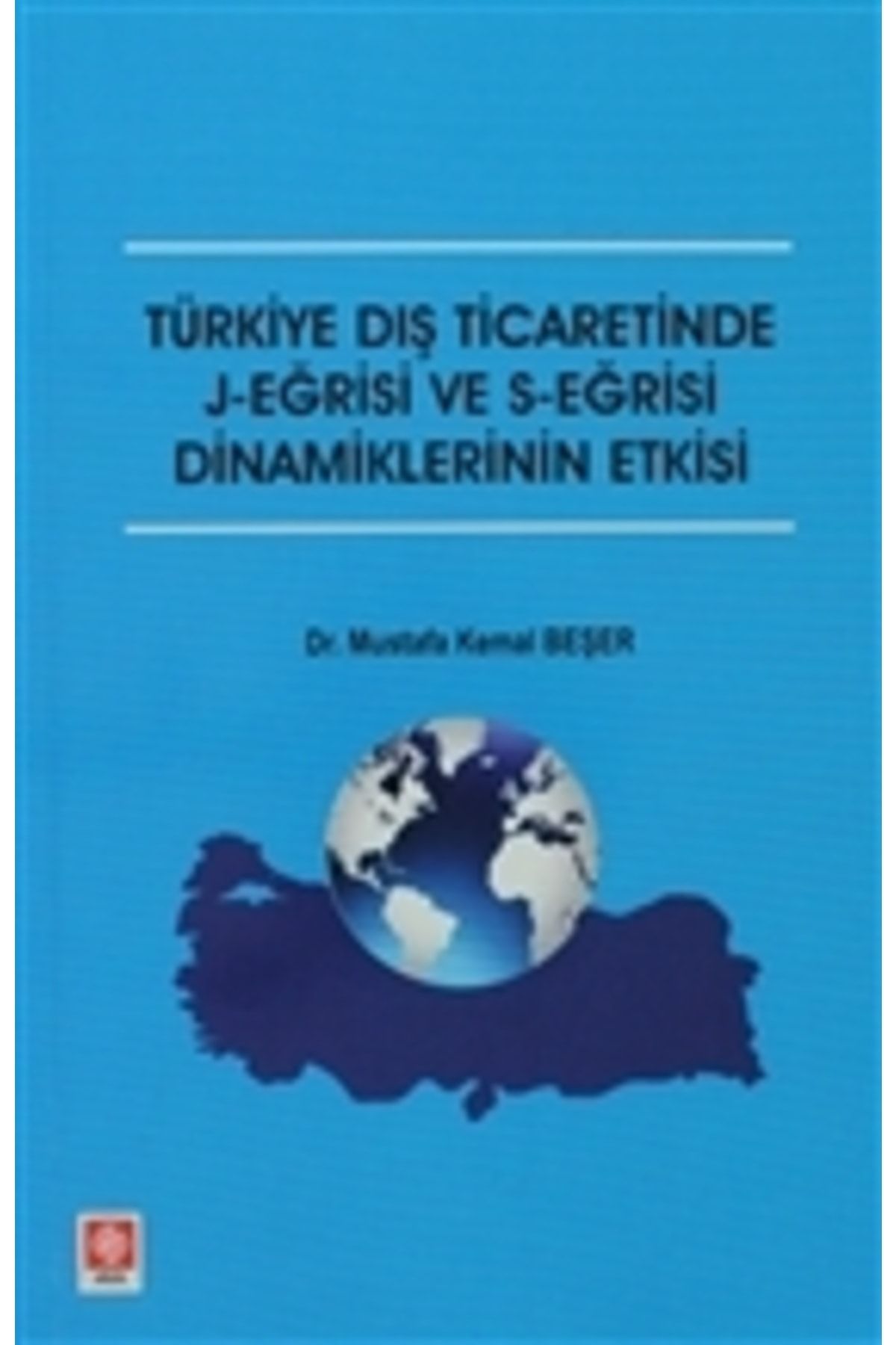 Ekin Basım Yayın Türkiye Dış Ticaretinde J-eğrisi Ve S-eğrisi Dinamiklerinin Etkisi