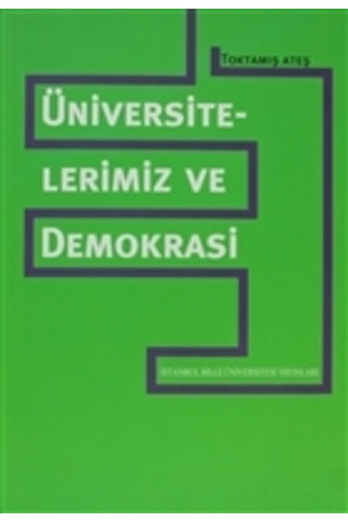İstanbul Bilgi Üniversitesi Yayınları Üniversitelerimiz Ve Demokrasi