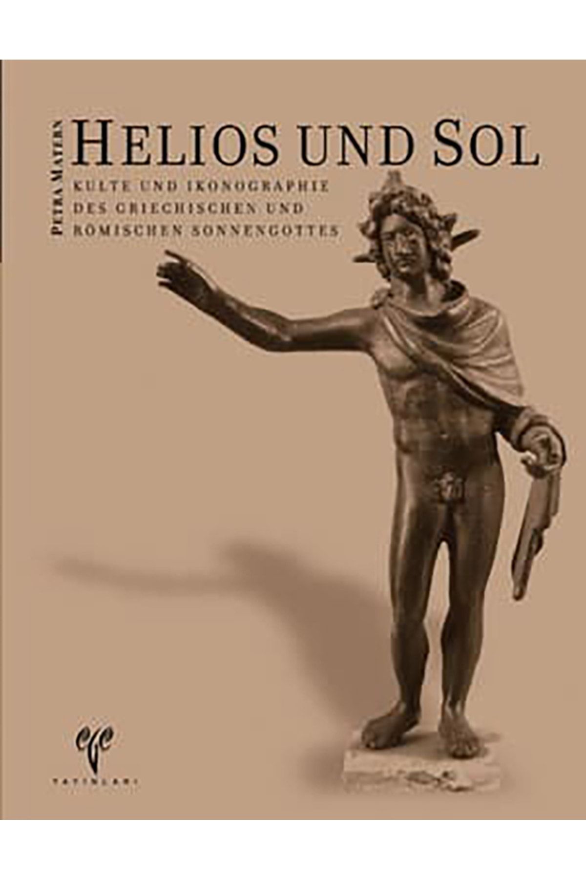 Ege Yayınları Helios Und Sol Kulte Und Ikonographie Des Griechischen Und Römischen Sonnengottes