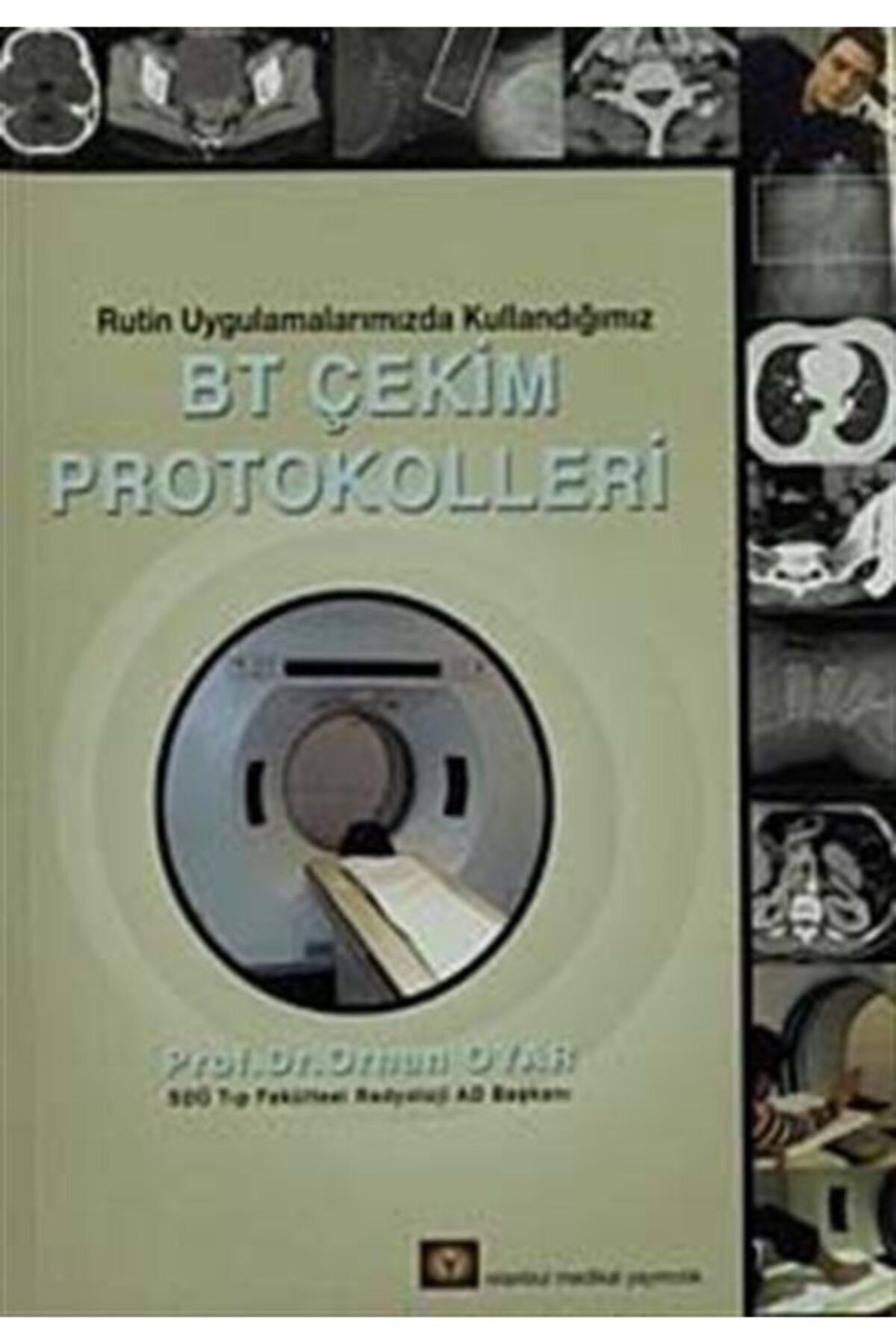 İstanbul Tıp Kitabevi Rutin Uygulamalarımızda Kullandığımız Bt Çekim Protokolleri