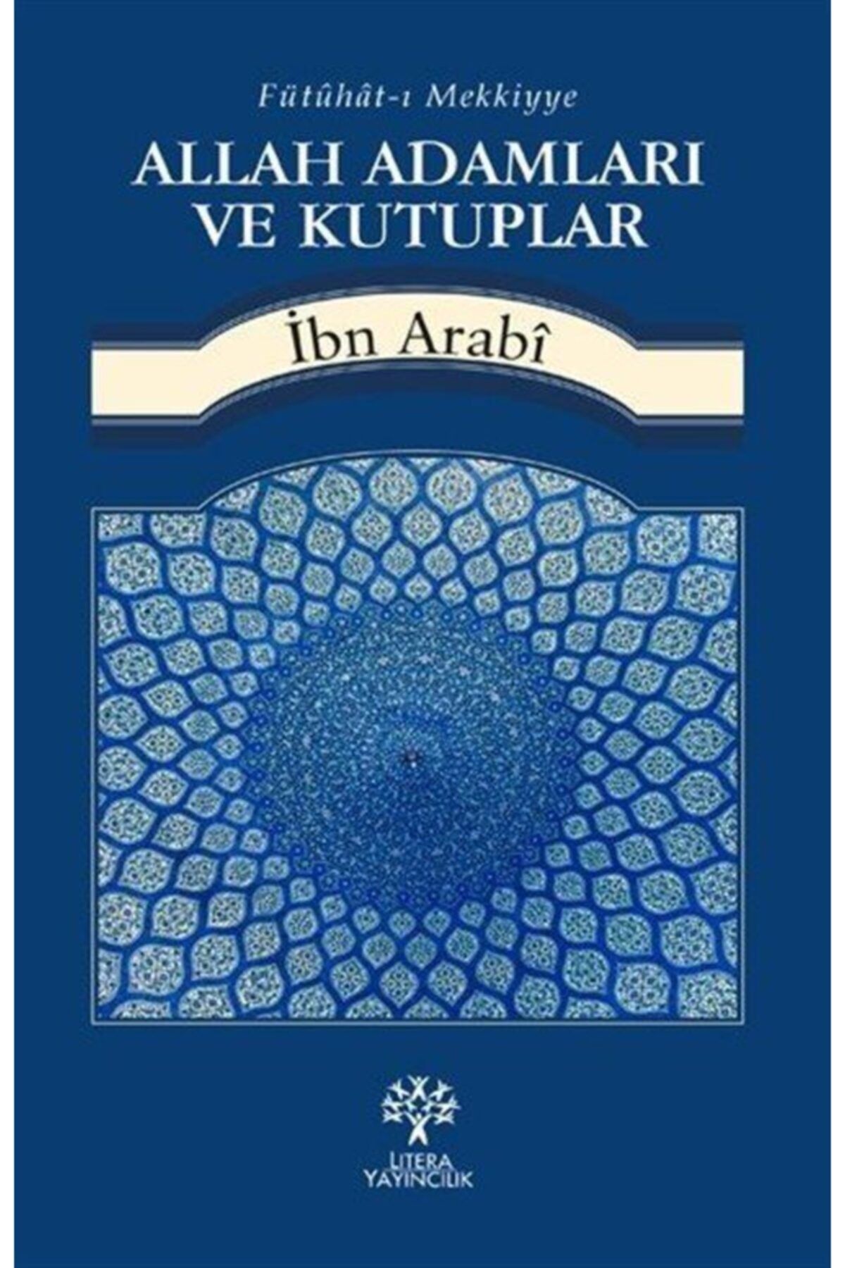 Litera Yayıncılık Allah Adamları Ve Kutuplar - Muhyiddin Ibn Arabi
