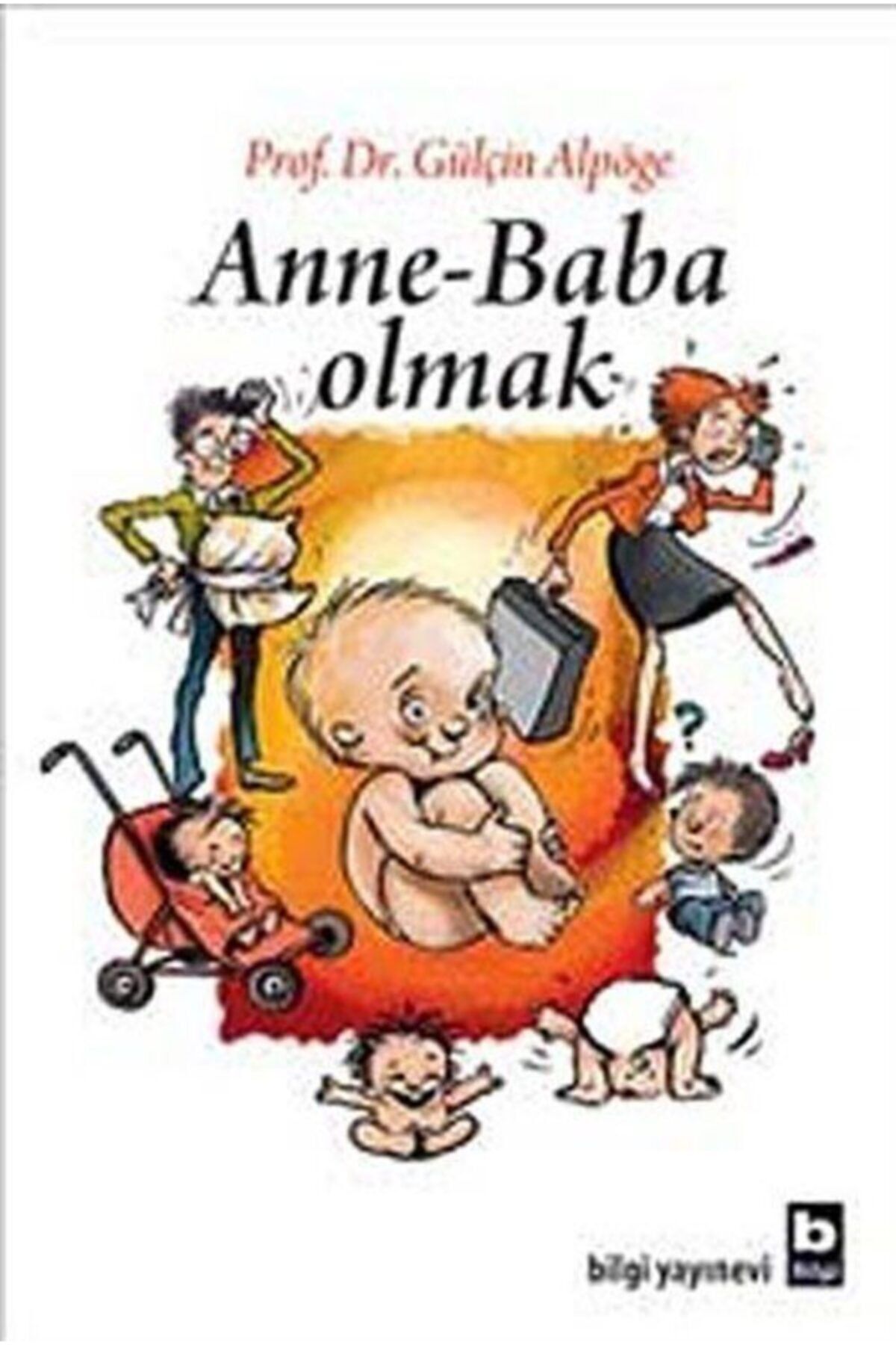 Bilgi Yayınları Anne - Baba Olmak - Gülçin Alpöge 9789752204409