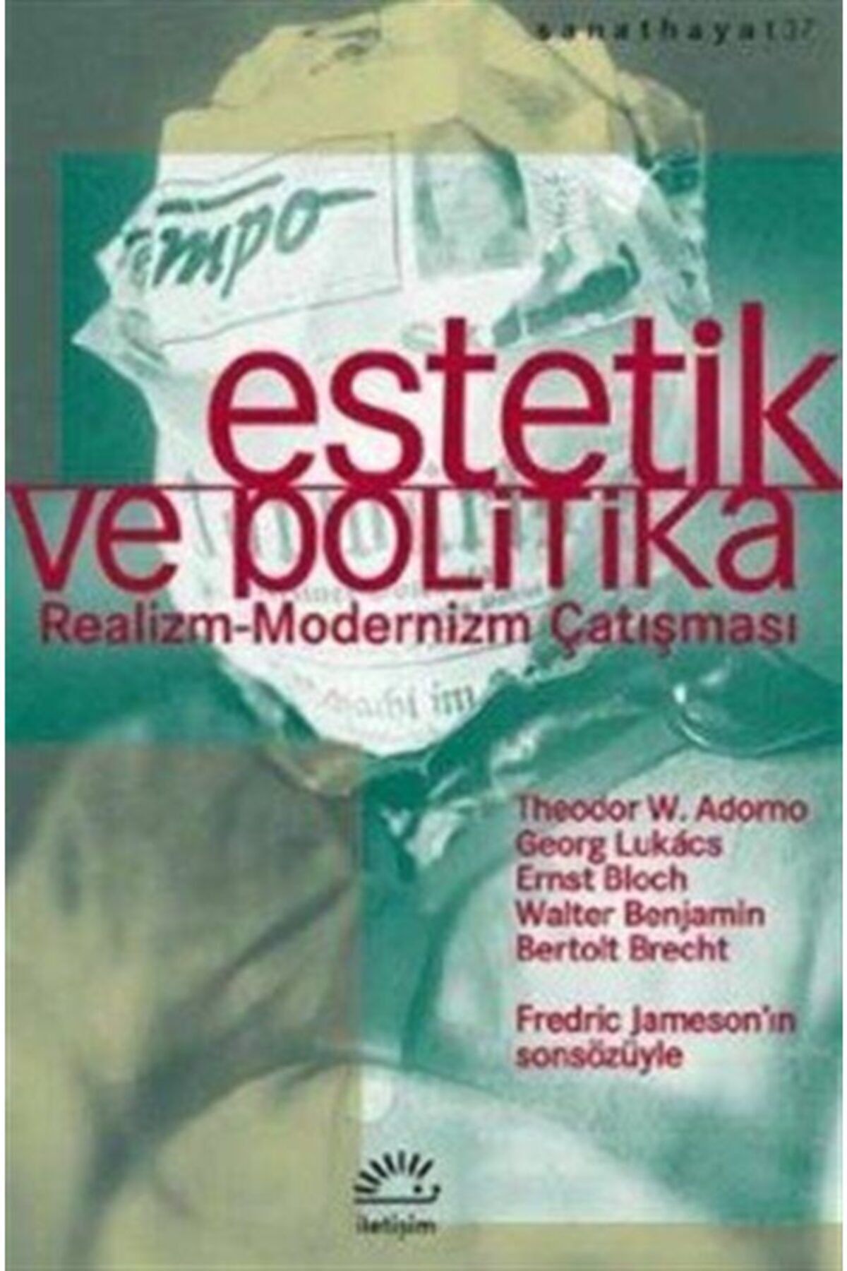 İletişim Yayınları Estetik Ve Politika & Realizm-modernizm Çatışması