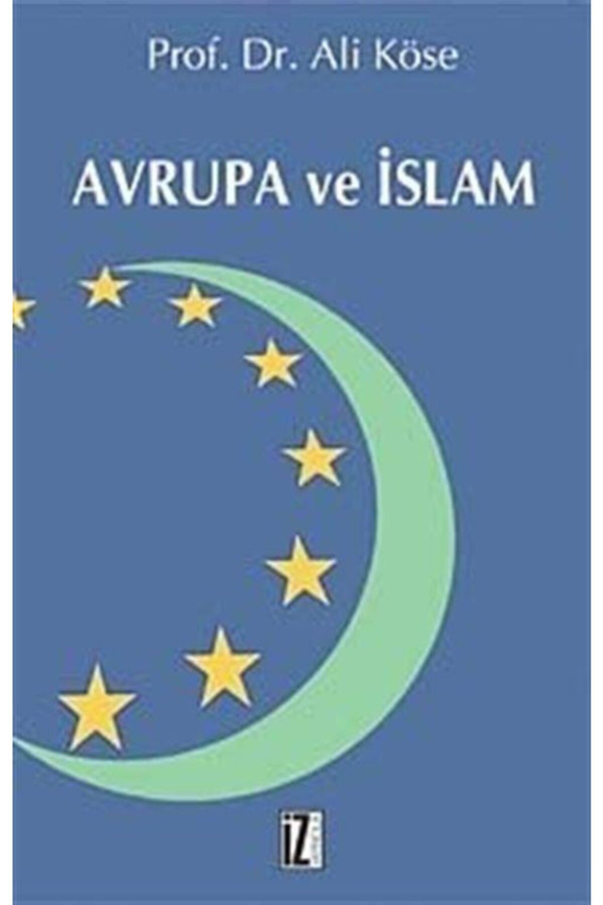 İz Yayıncılık Avrupa Ve Islam Ali Köse