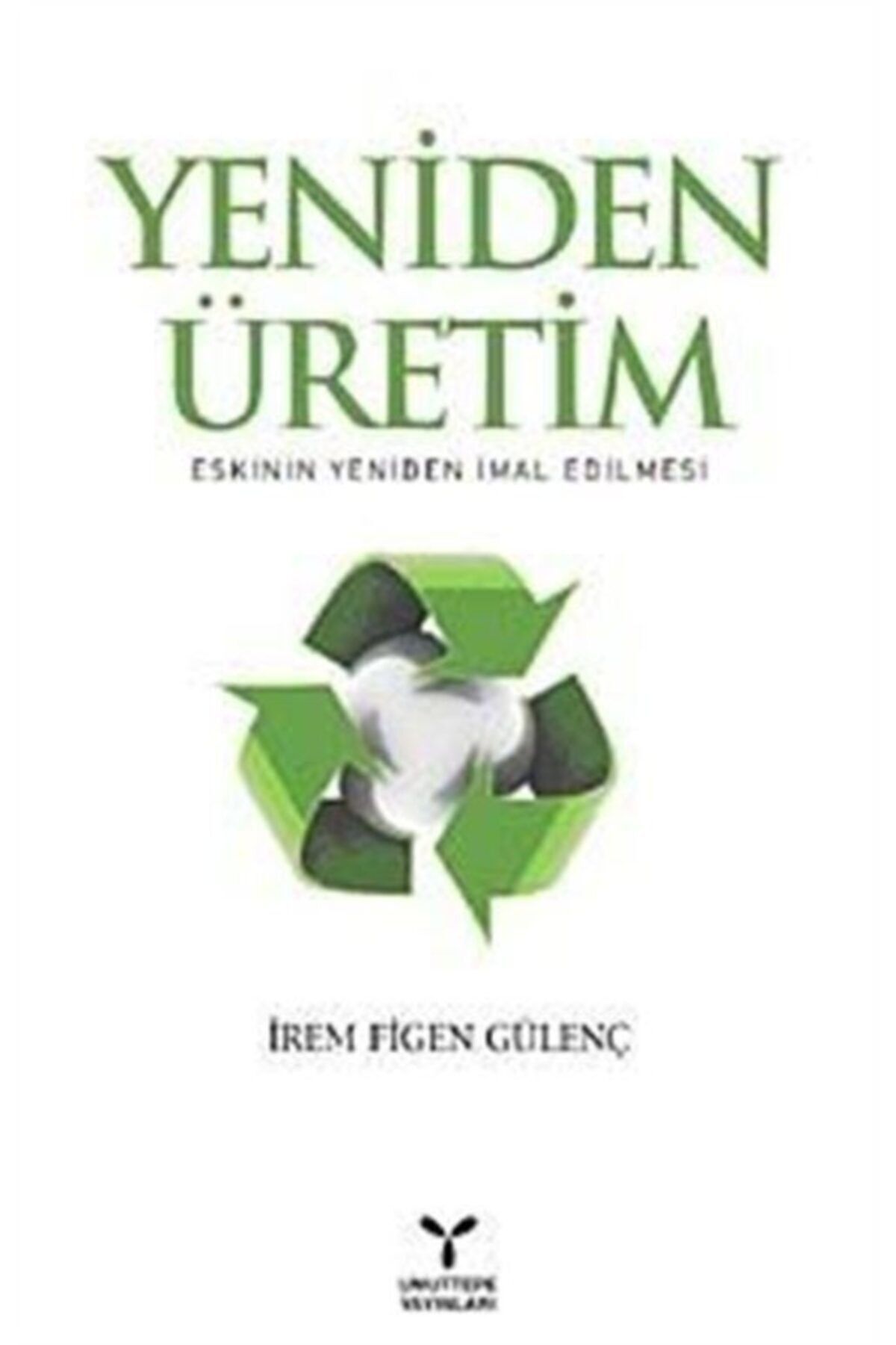 Umuttepe Yayınları Yeniden Üretim: Eskinin Yeniden Imal Edilmesi - Irem Figen Gülenç
