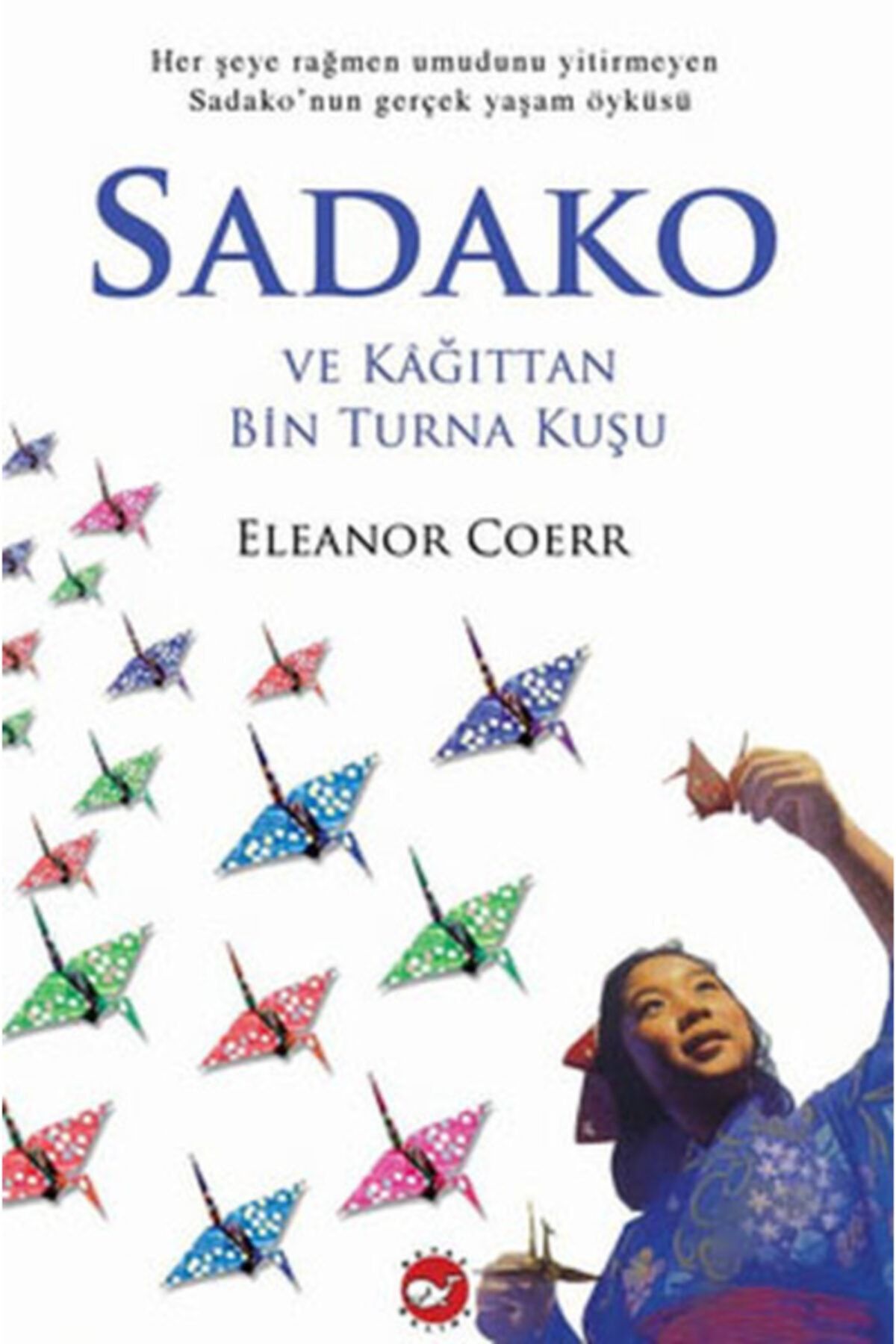 Beyaz Balina Yayınları Sadako - (herşeye Rağmen Umudunu Yitirmeyen Sadako'nun Gerçek Yaşam Öyküsü)