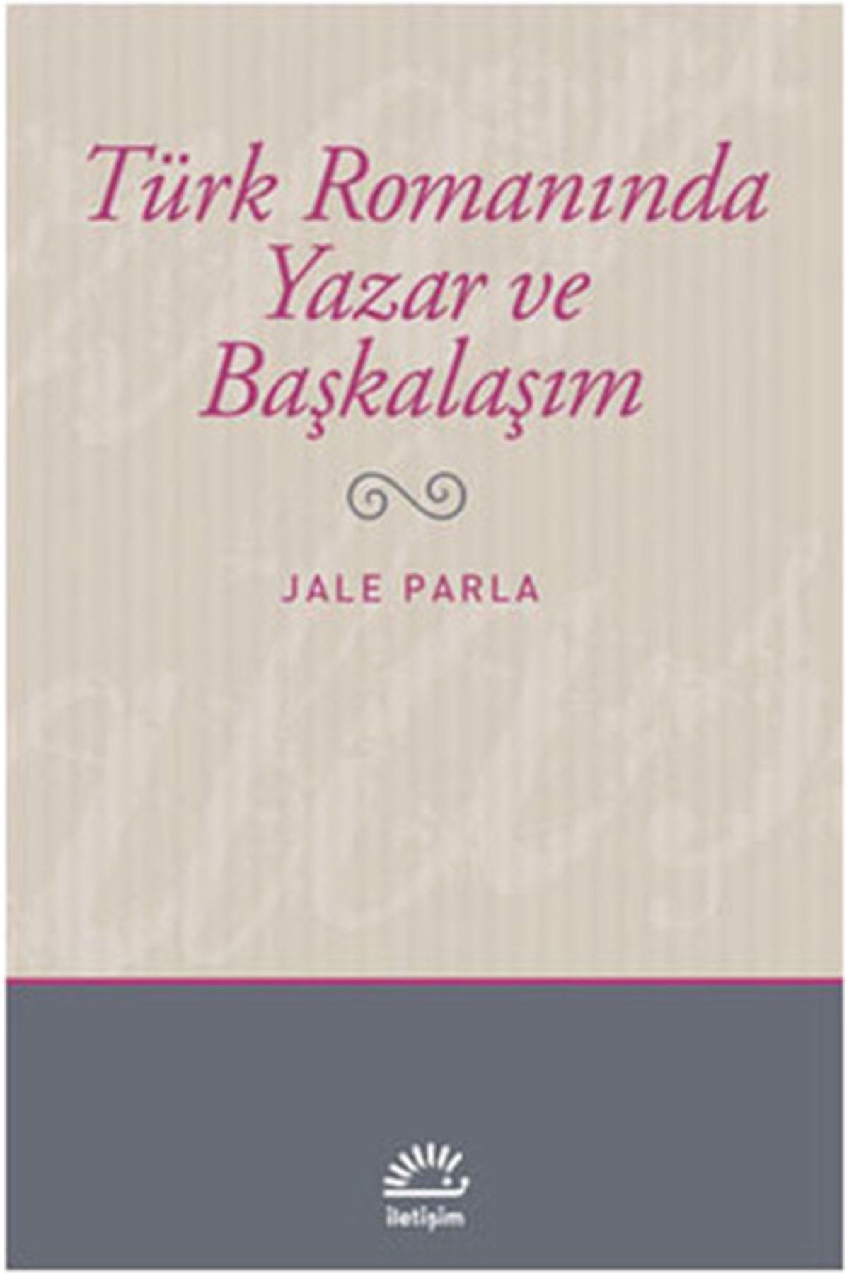 İletişim Yayınları Türk Romanında Yazar ve Başkalaşım