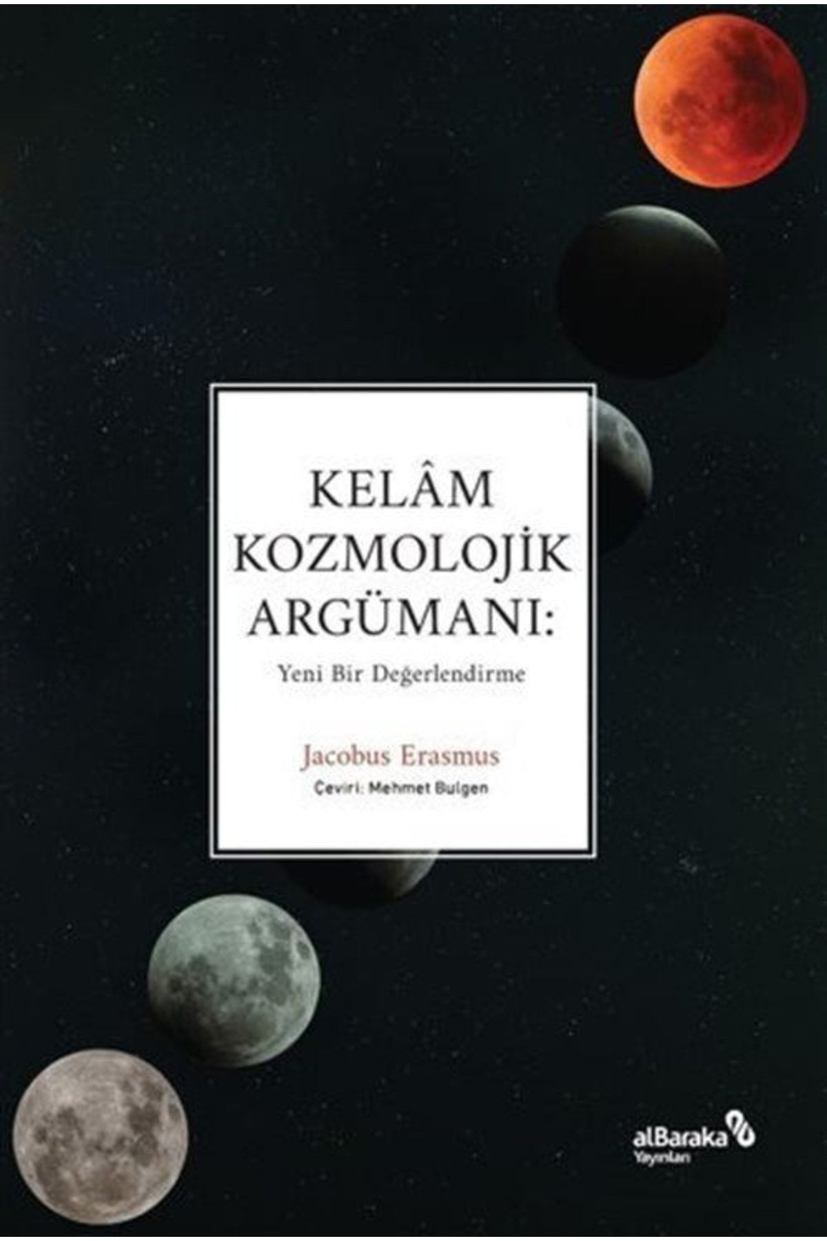 Albaraka Yayınları Kelam Kozmolojik Argümanı: Yeni Bir Değerlendirme