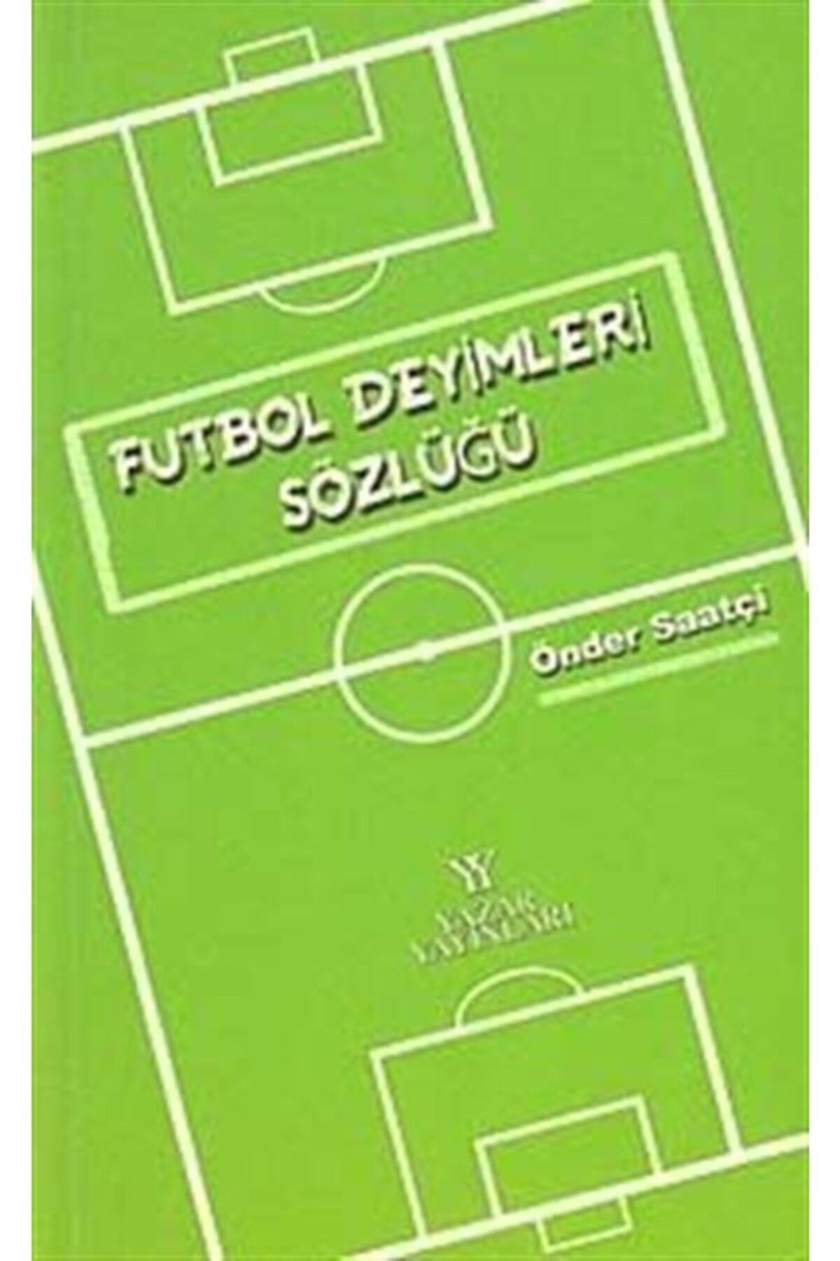 Yazar Yayınları Futbol Deyimleri Sözlüğü - Önder Saatçi