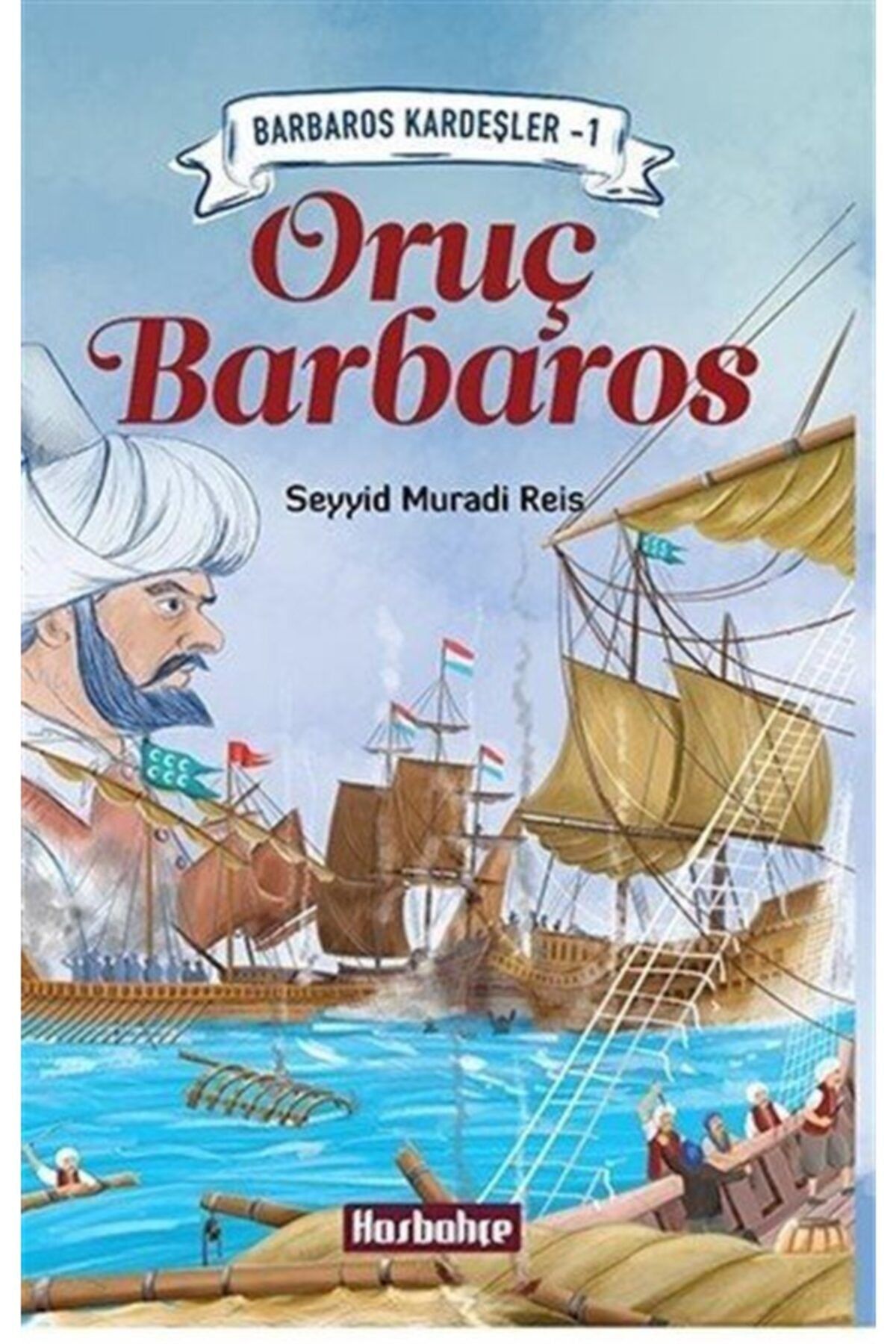 Hasbahçe Barbaros Kardeşler 1 - Oruş Barbaros / Seyyid Muradi Reis / / 9786059964814