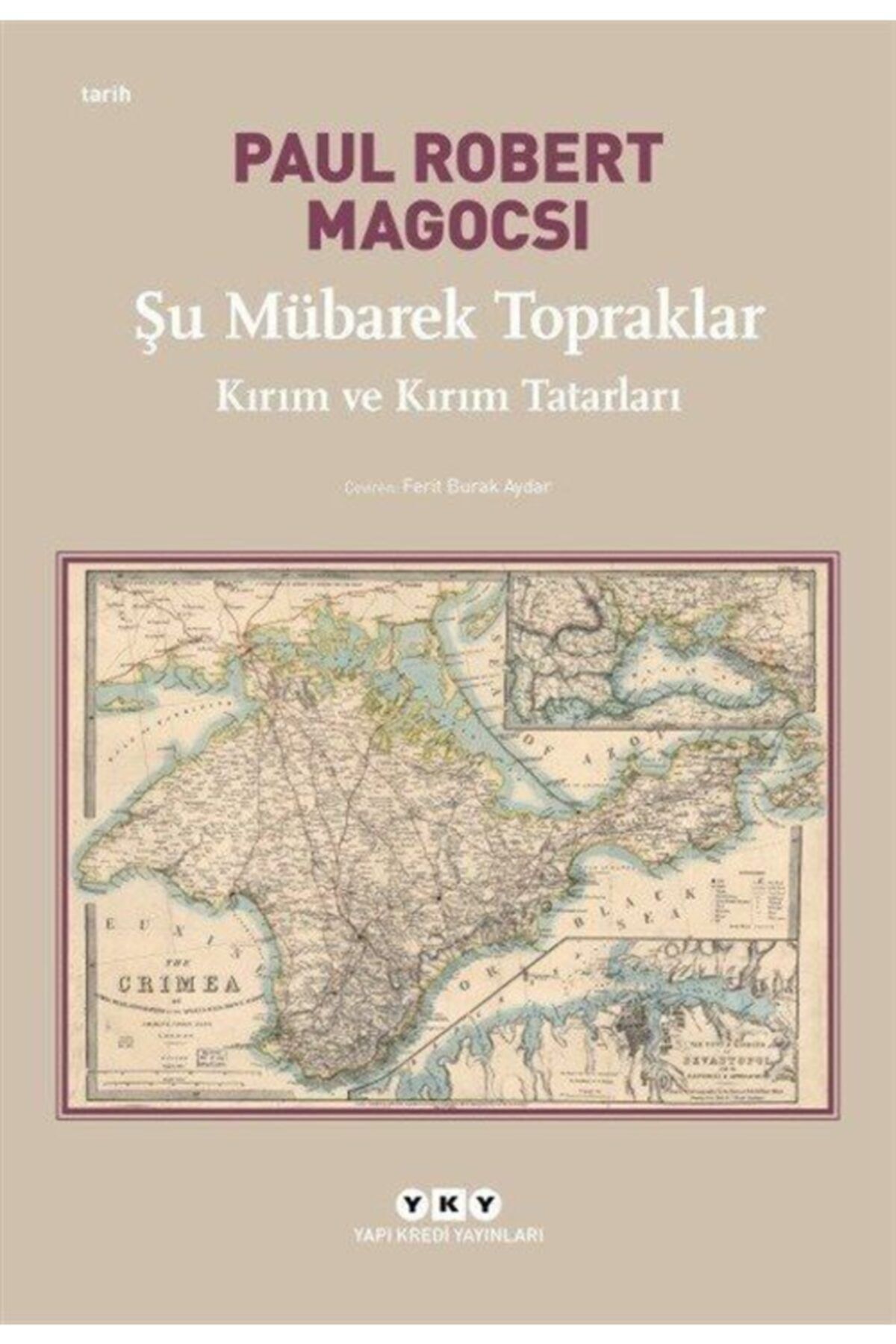 Yapı Kredi Yayınları Şu Mübarek Topraklar – Kırım Ve Kırım Tatarları - - Paul Robert Magocsi Kitabı