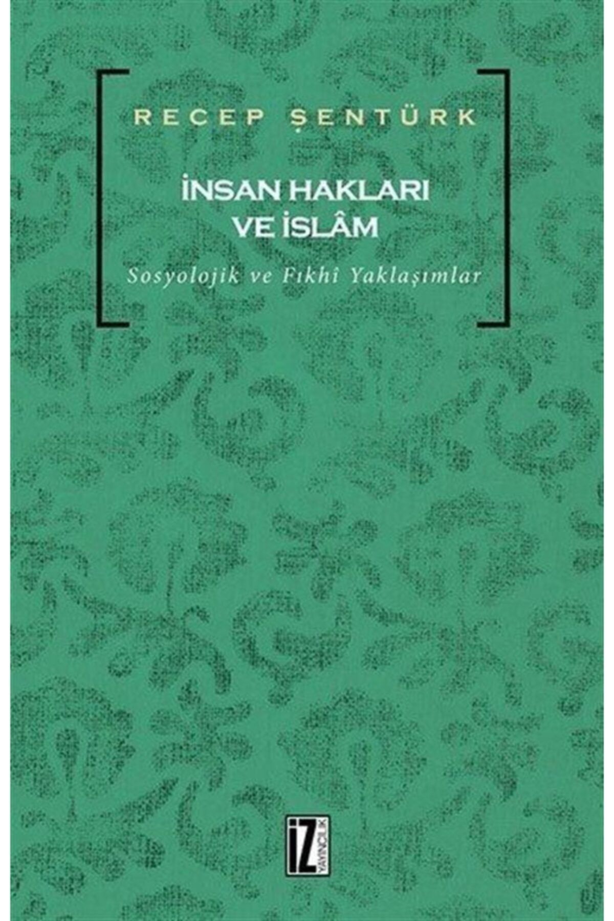 İz Yayıncılık Insan Hakları Ve Islam & Sosyolojik Ve Fıkhî Yaklaşımlar