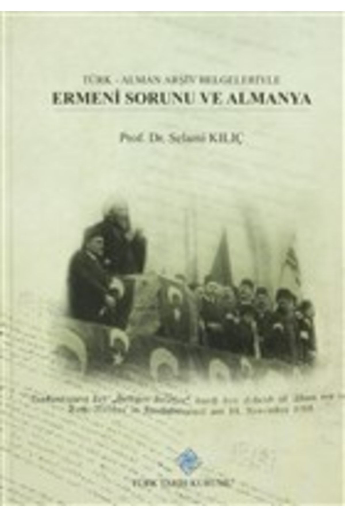 Türk Tarih Kurumu Yayınları Türk - Alman Arşiv Belgeleriyle Ermeni Sorunu Ve Almanya