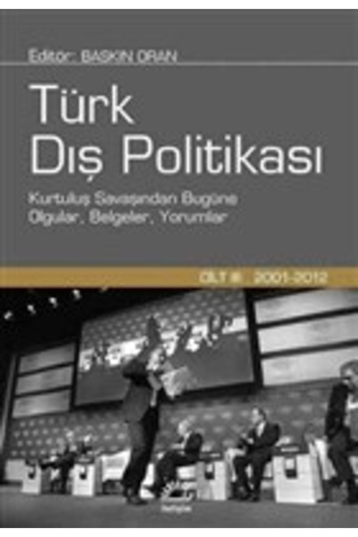 İletişim Yayınları Türk Dış Politikası Cilt:3 (2001 - 2012) / Baskın Oran / / 9789750511424