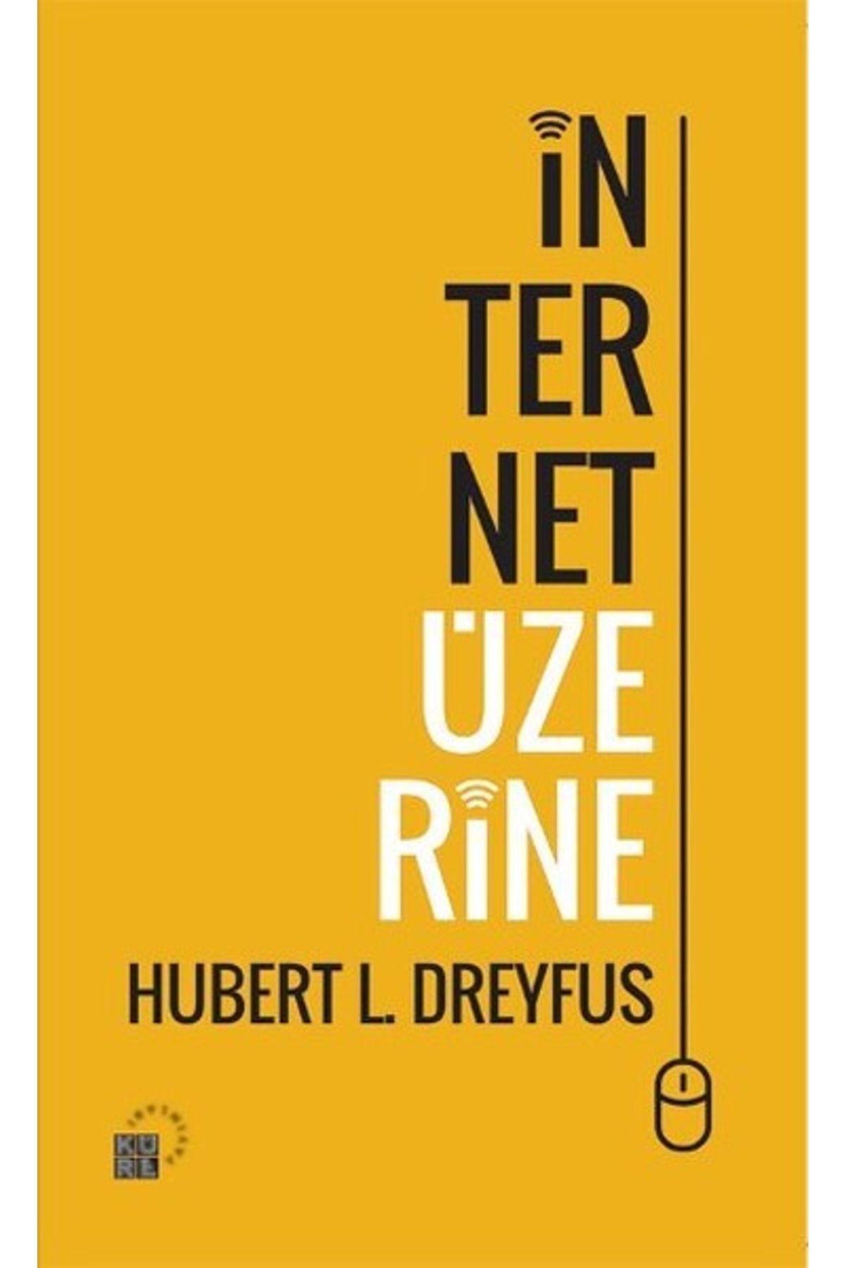 Küre Yayınları Internet Üzerine - - Hubert L. Dreyfus Kitabı