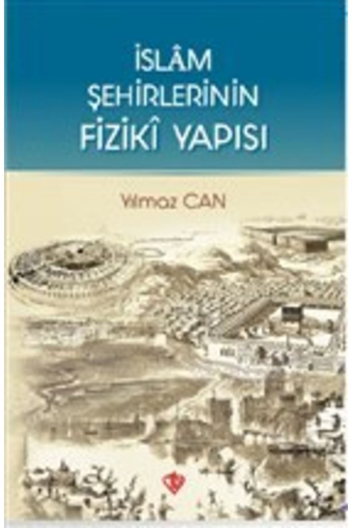 Türkiye Diyanet Vakfı Yayınları Islam Şehirlerinin Fiziki YapısıYılmaz Can
