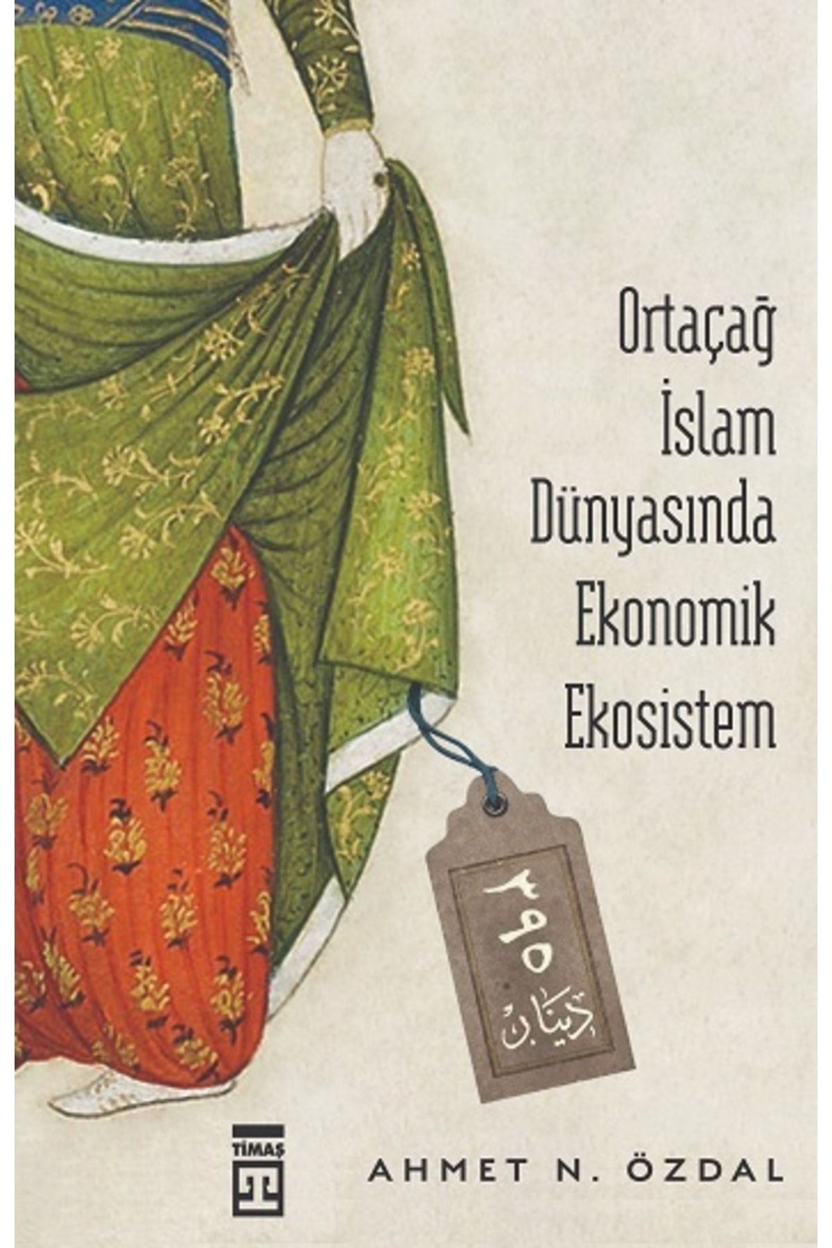 Timaş Yayınları Ortaçağ İslam Dünyasında Ekonomik Ekosistem kitabı - Ahmet Nurullah Özdal - Timaş Yayınları