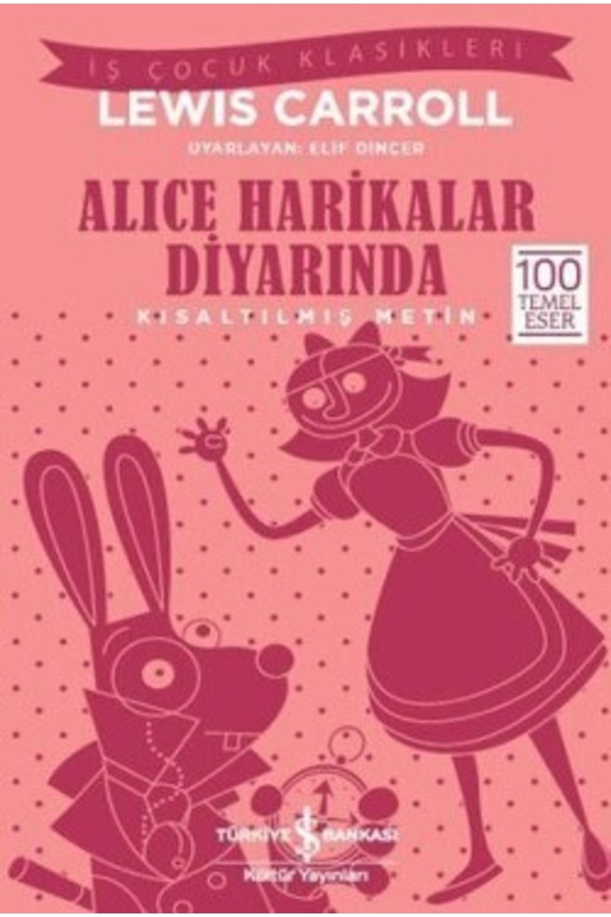 Türkiye İş Bankası Kültür Yayınları Alice Harikalar Diyarında – Kısaltılmış Metin - Lewis Carroll - 100 Temel Eser, Iş Çocuk Klasikleri