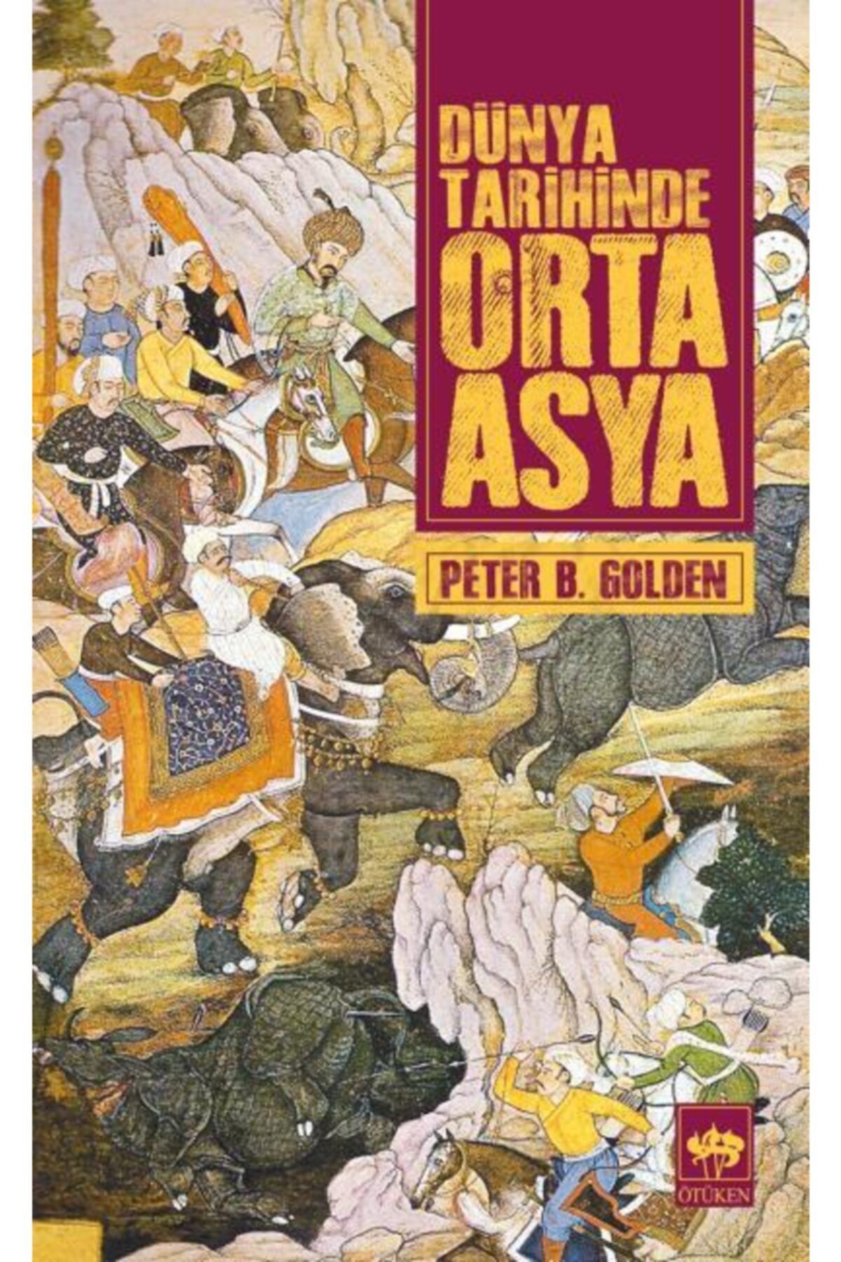 Ötüken Neşriyat Dünya Tarihinde Orta Asya /peter B. Golden /