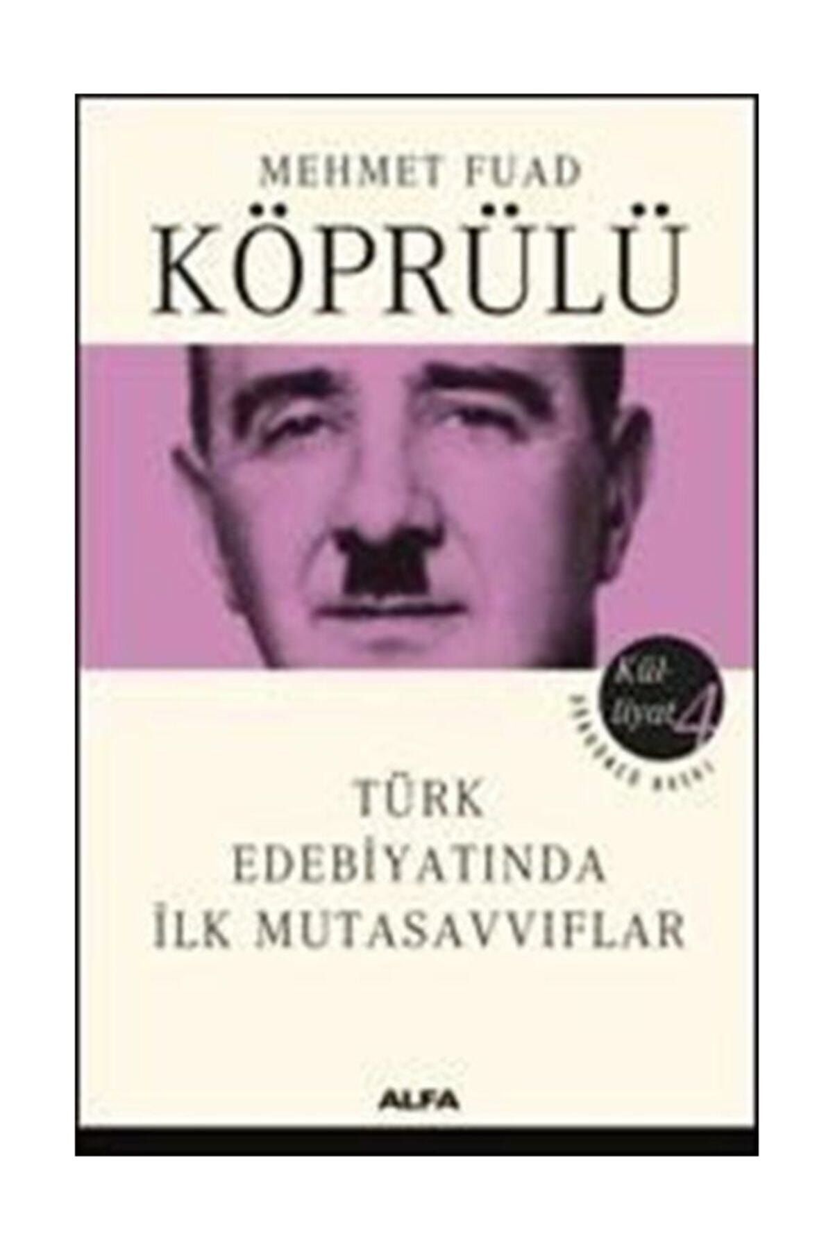 Alfa Yayınları Mehmet Fuad Köprülü Külliyatı 4 : Türk Edebiyatında Ilk Mutasavvıflar