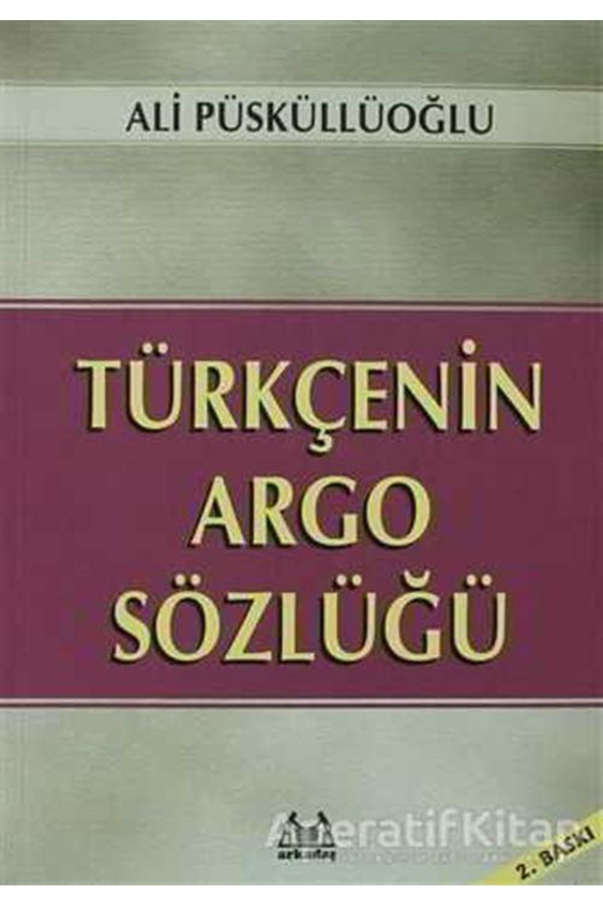 Arkadaş Yayıncılık Türkçenin Argo Sözlüğü - Ali Püsküllüoğlu -