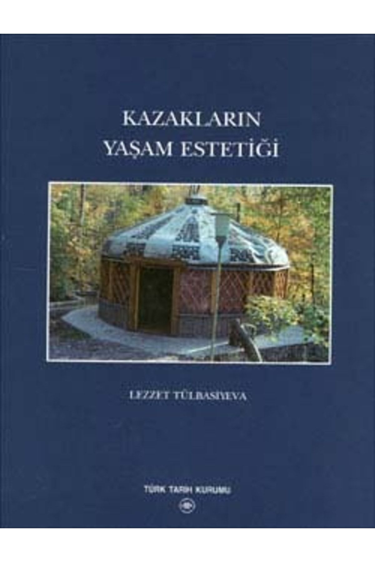 Türk Tarih Kurumu Yayınları Kazakların Yaşam Estetiği, 2004