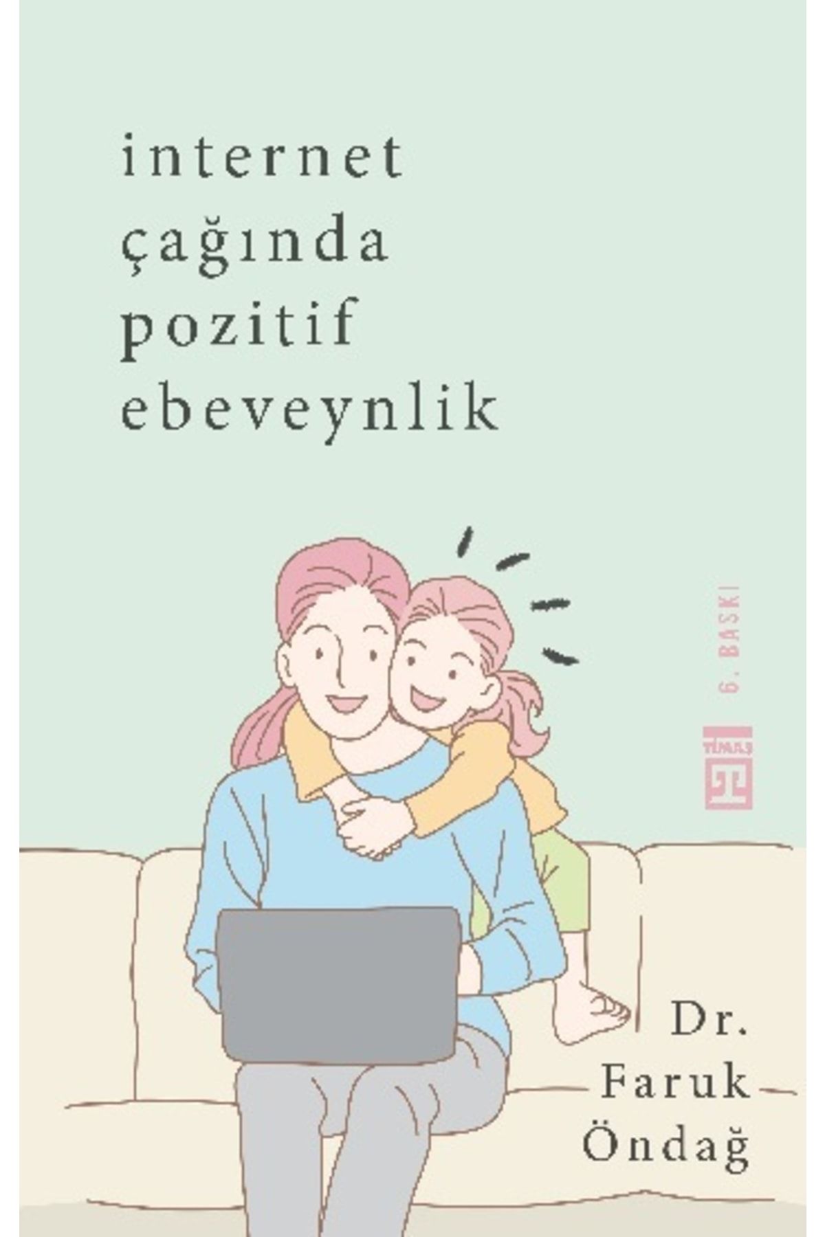 Timaş Yayınları İnternet Çağında Pozitif Ebeveynlik kitabı - Faruk Öndağ - Timaş Yayınları