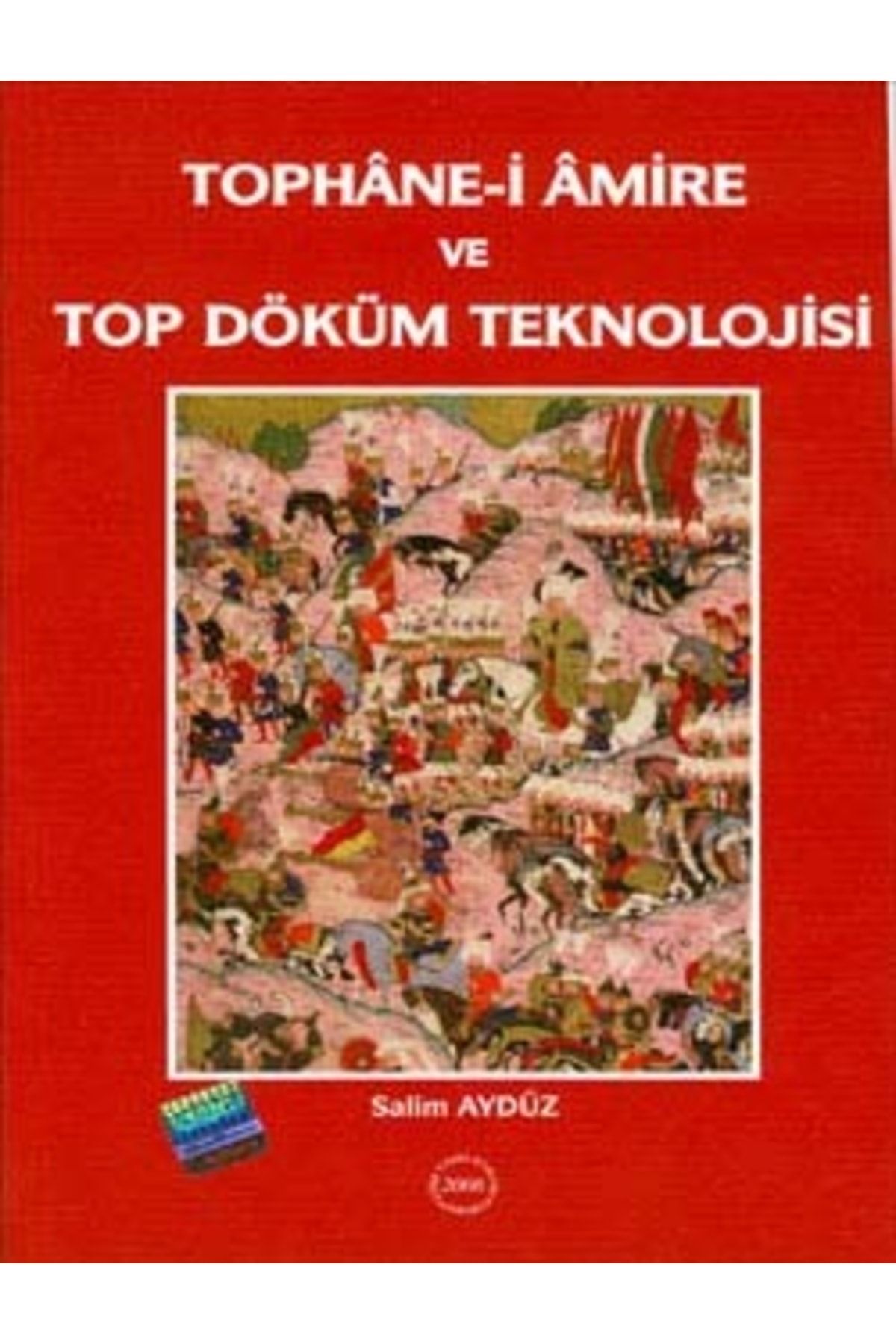 Türk Tarih Kurumu Yayınları Tophâne-i Âmire Ve Top Döküm Teknolojisi, 2006