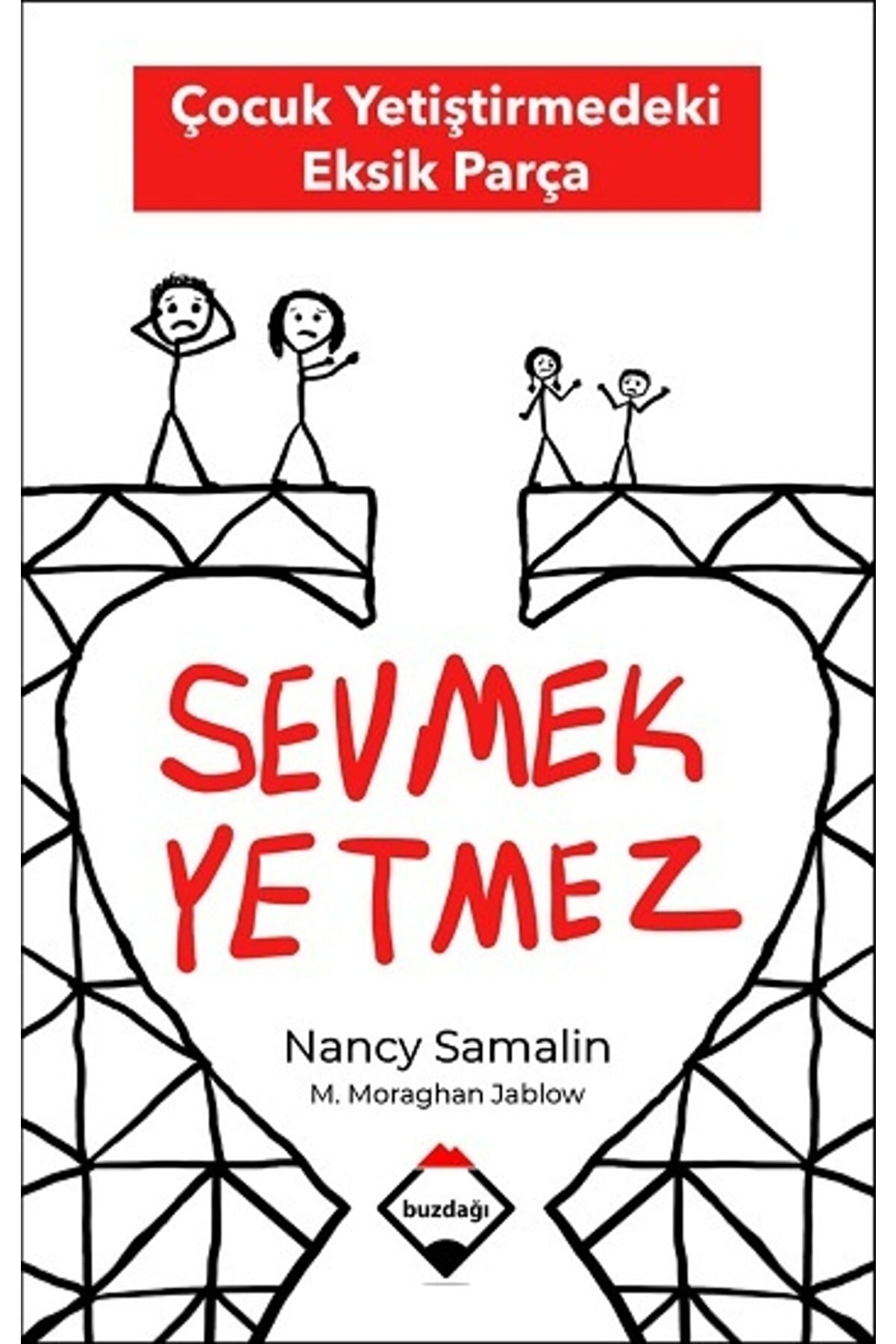Türkiye İş Bankası Kültür Yayınları Sevmek Yetmez - Çocuk Yetiştirmedeki Eksik Parça / Nancy Samalin & Martha Moraghan Jablow