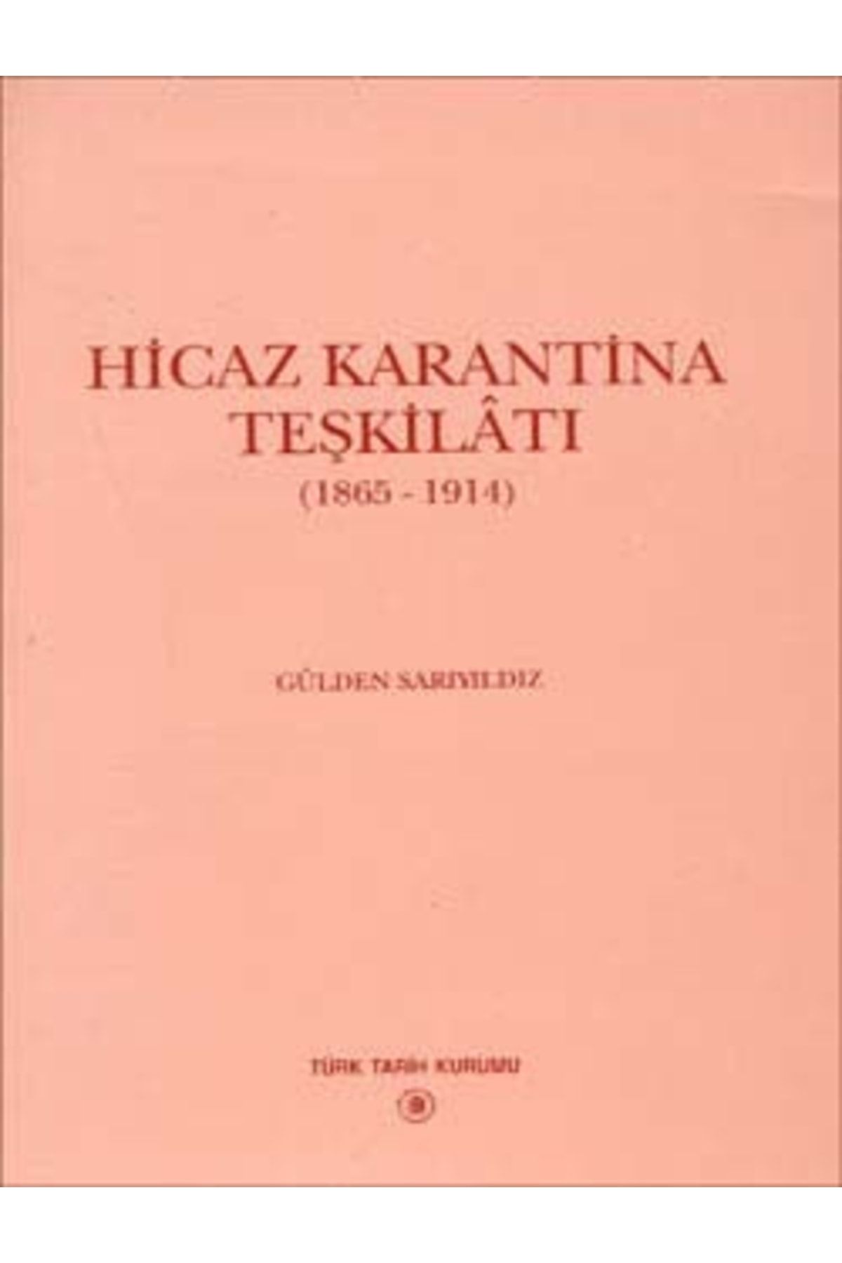 Türk Tarih Kurumu Yayınları Hicaz Karantina Teşkilâtı (1865-1914), 1996