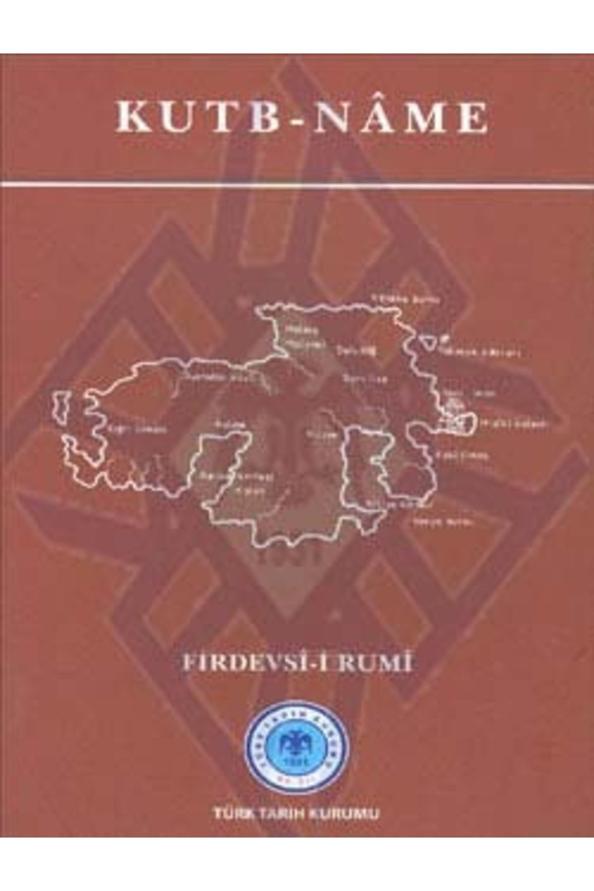 Türk Tarih Kurumu Yayınları Firdevsî-i Rumî: Kutb-nâme, 2011