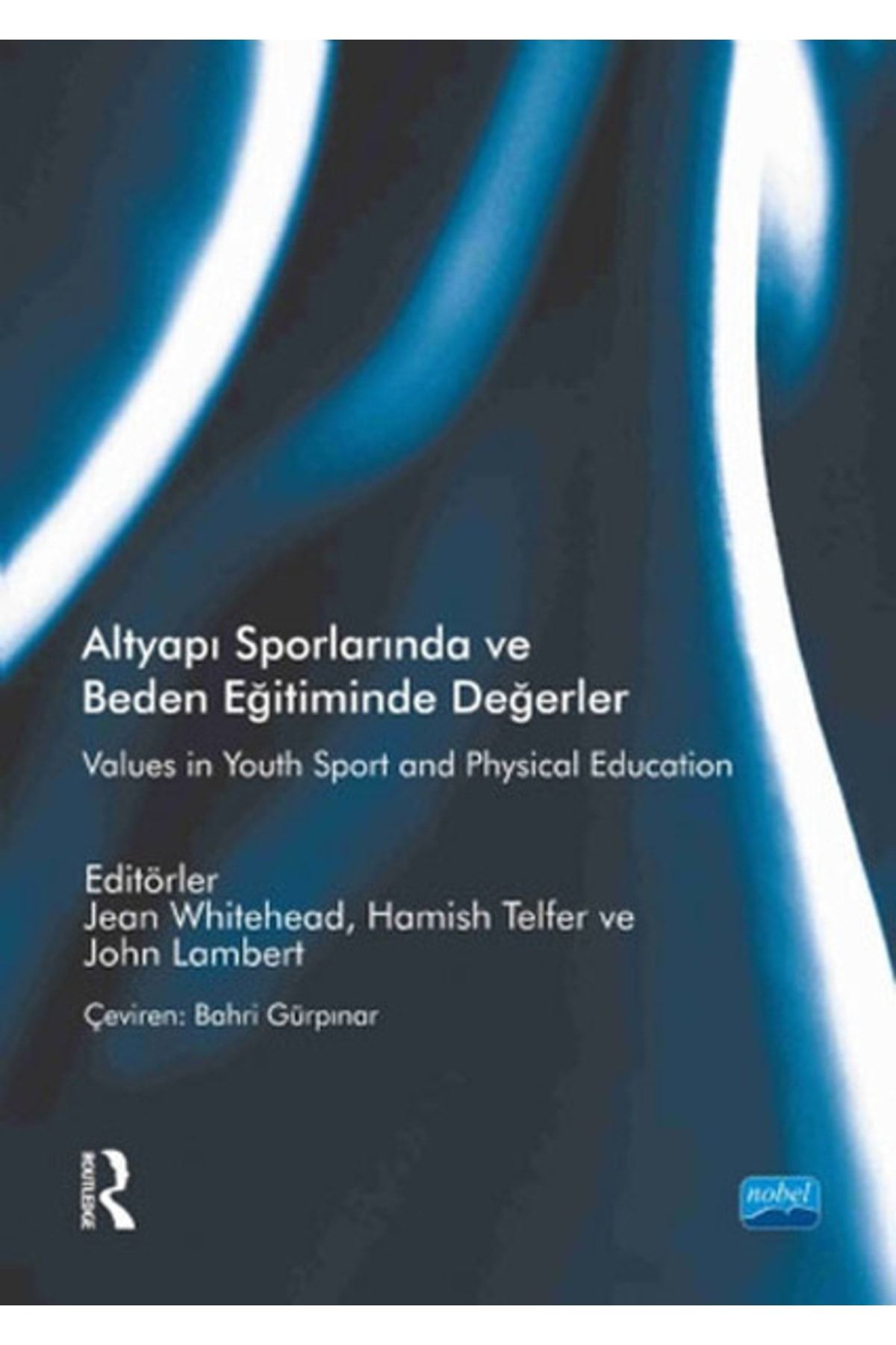 Nobel Akademik Yayıncılık Altyapı Sporlarında Ve Beden Eğitiminde Değerler - Hamish Telfer,jean Whitehead,john Lambert