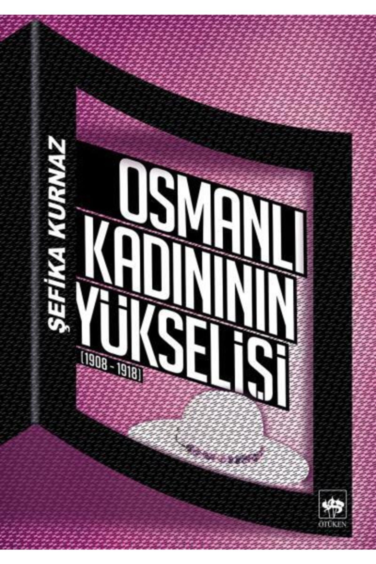Ötüken Neşriyat Osmanlı Kadınının Yükselişi / Şefika Kurnaz