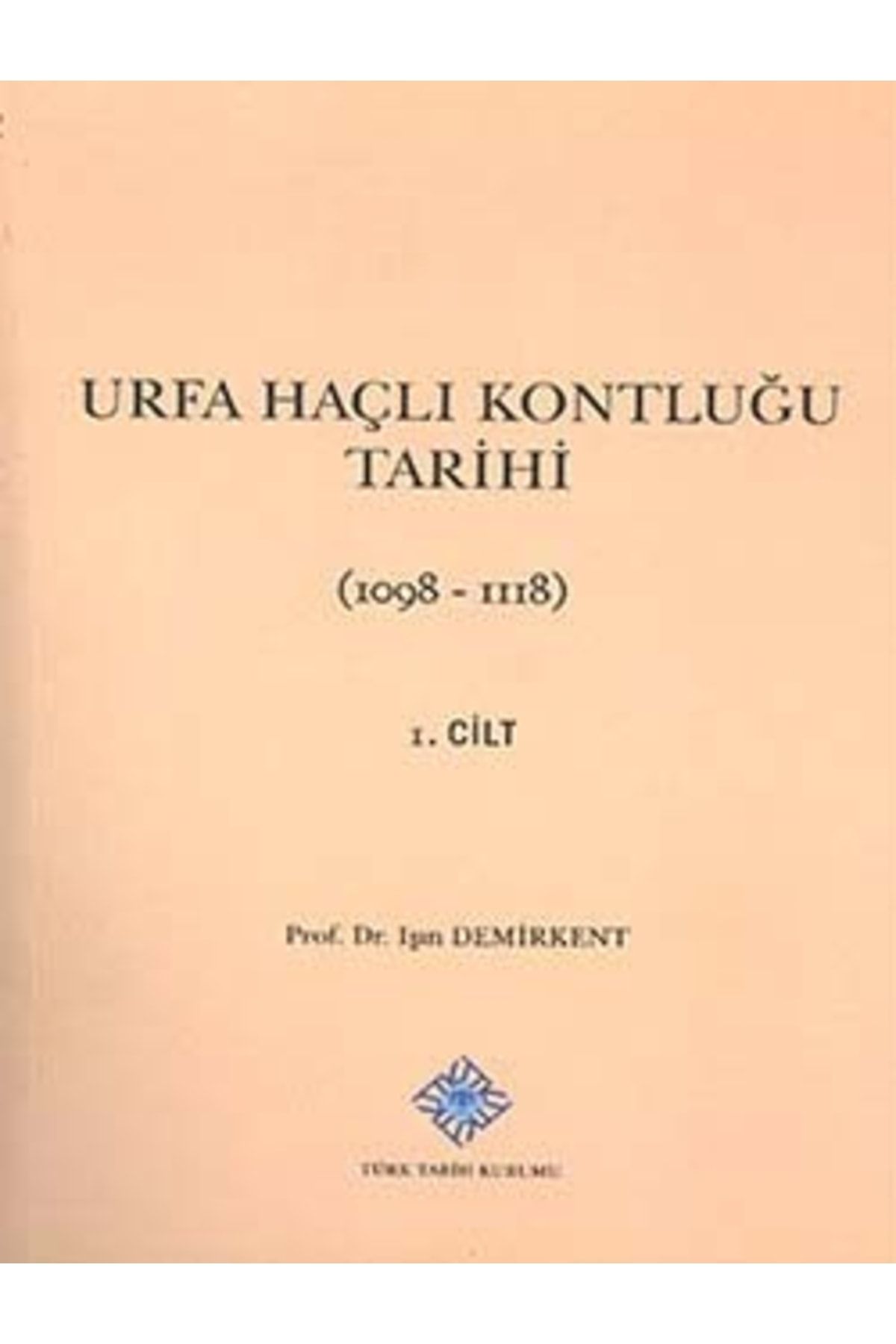 Türk Tarih Kurumu Yayınları Urfa Haçlı Kontluğu Tarihi (1098-1118) - I, 2013