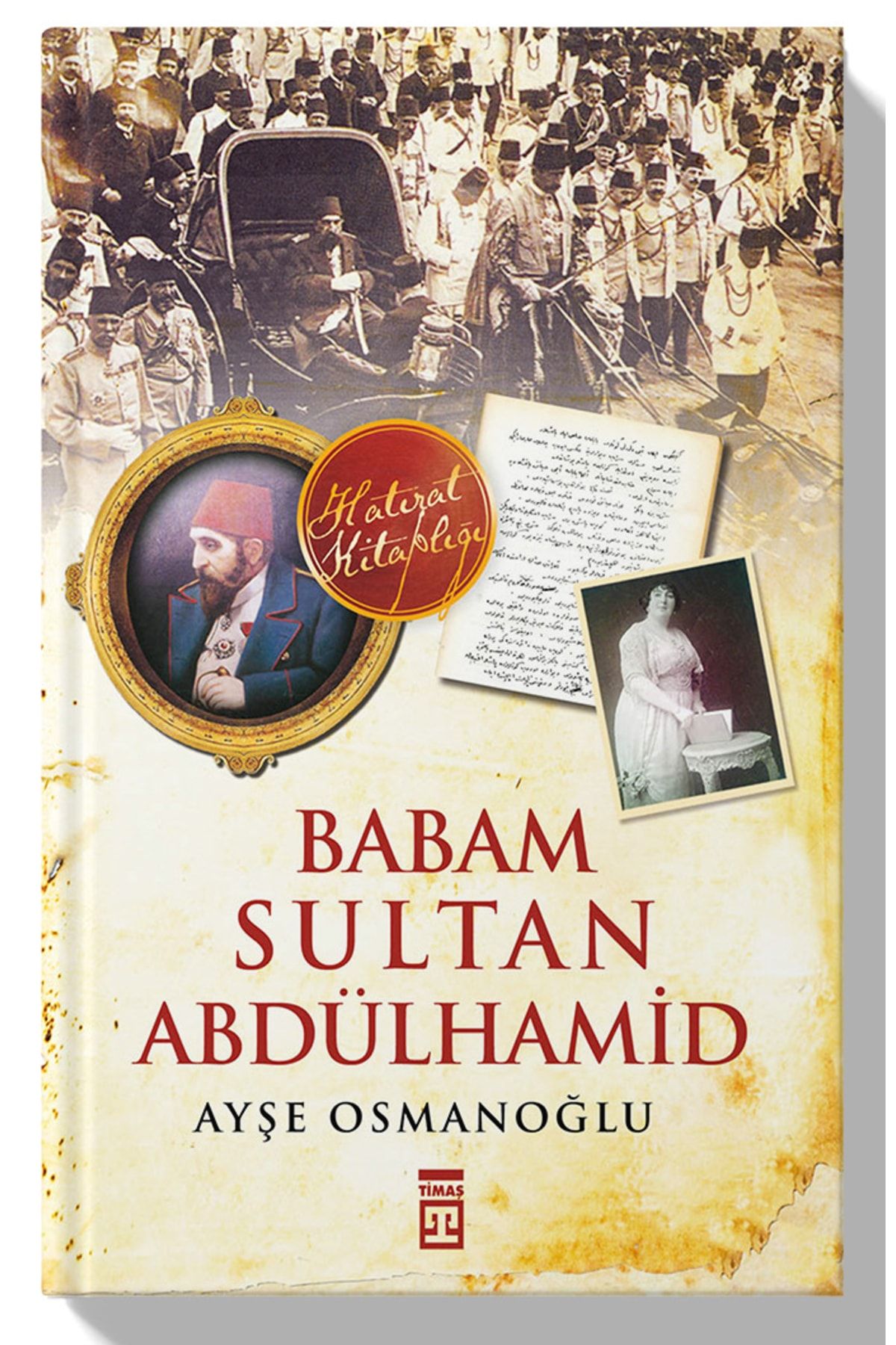 Timaş Yayınları Babam Sultan Abdülhamid - - Ayşe Osmanoğlu Kitabı