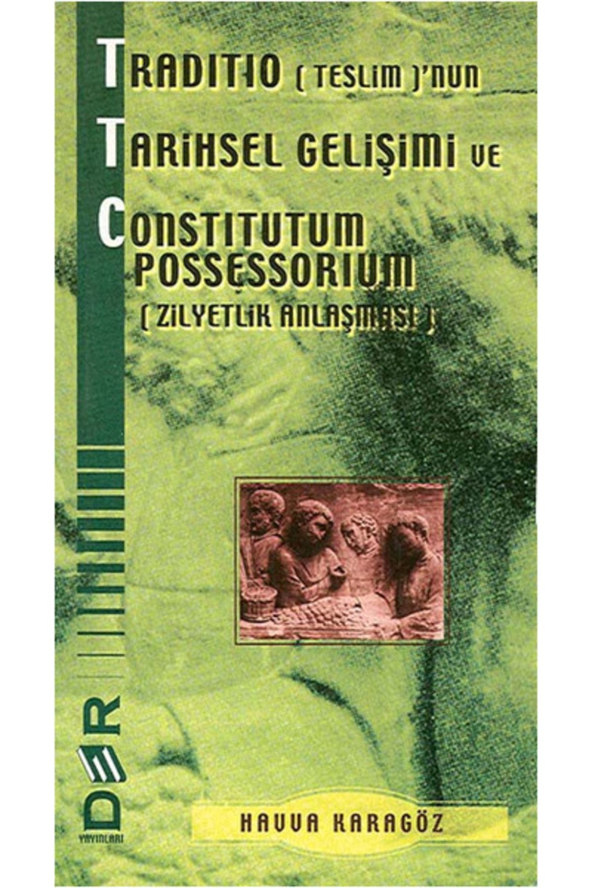 Der Yayınları Traditio (teslim)'nun Tarihsel Gelişimi Ve Constitutum Possessorium (zilyetlik