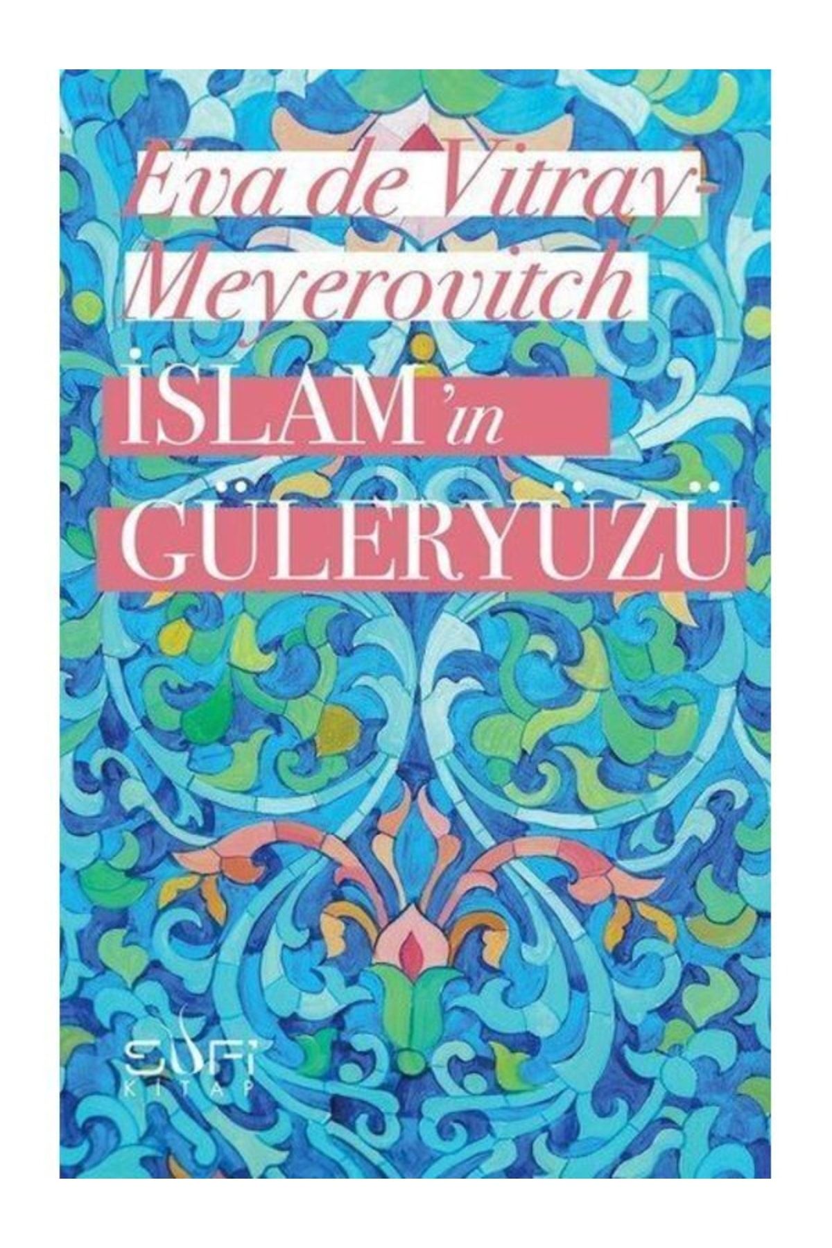 Sufi Kitap Islamın Güleryüzü Eva De Vitray Meyerovitch