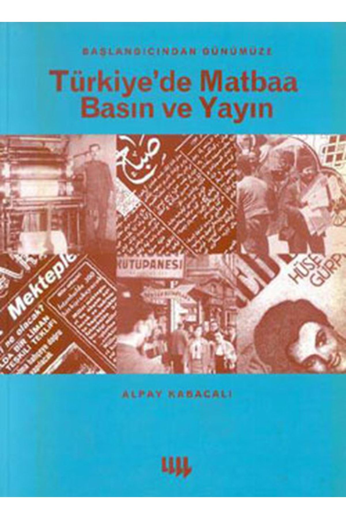 Literatür Yayınları Türkiye'de Matbaa Basın Ve Yayın / Alpay Kabacalı / / 9799758431273